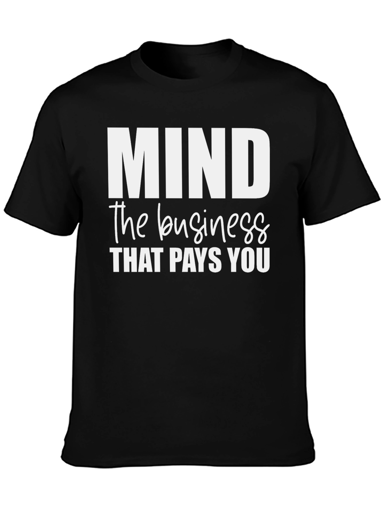 Mind the Business That Pays You - Black T-Shirt