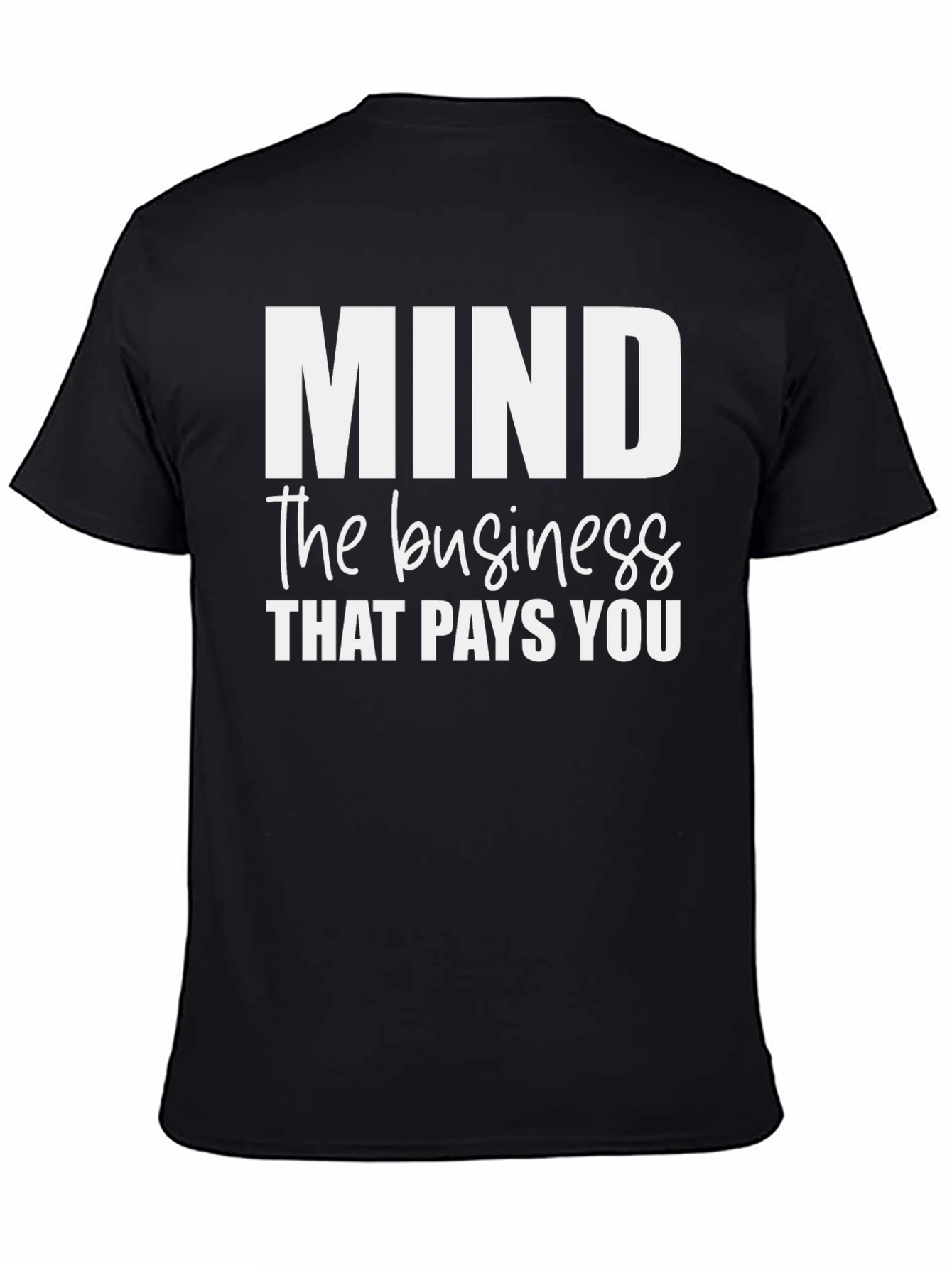 Mind the Business That Pays You - Black T-Shirt