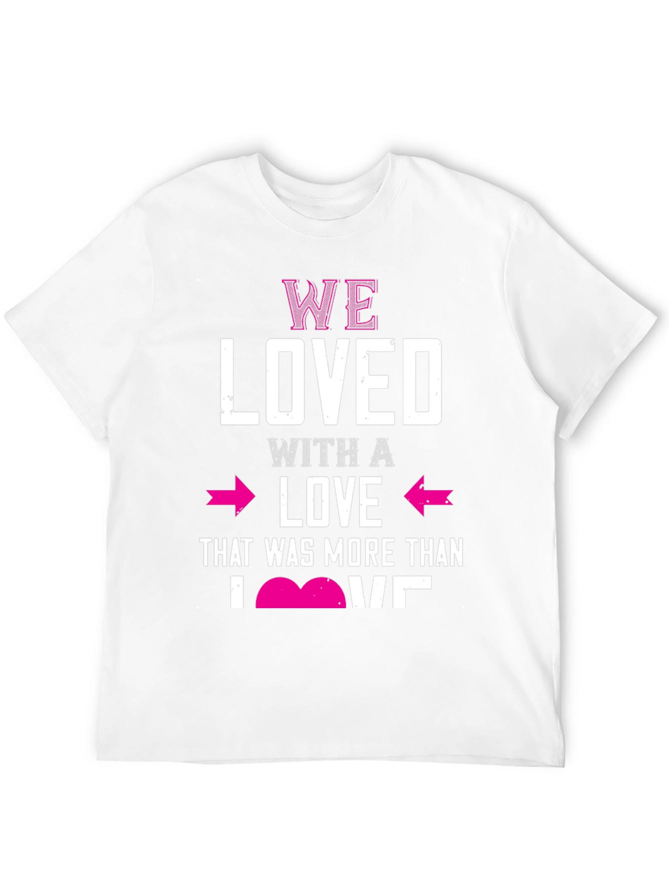 We Loved T-Shirt Valentines Day Gift
