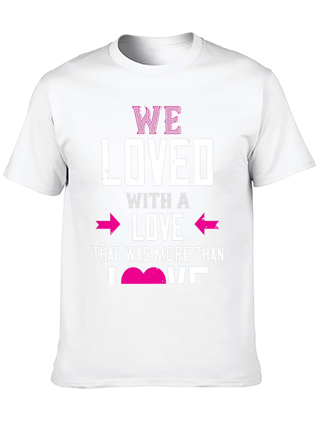 We Loved T-Shirt Valentines Day Gift