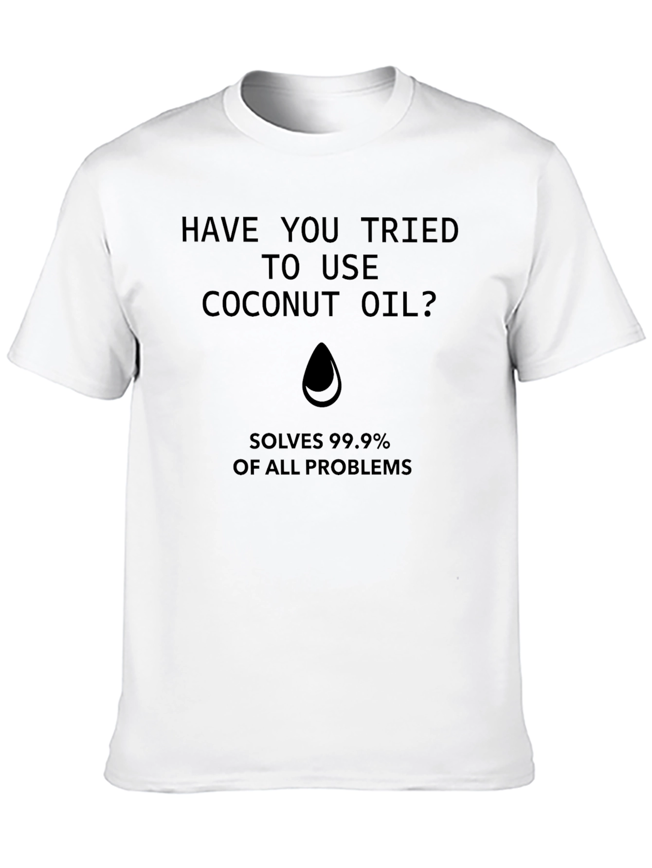 Coconut Oil T-Shirt - Solves 99.9% of Problems!