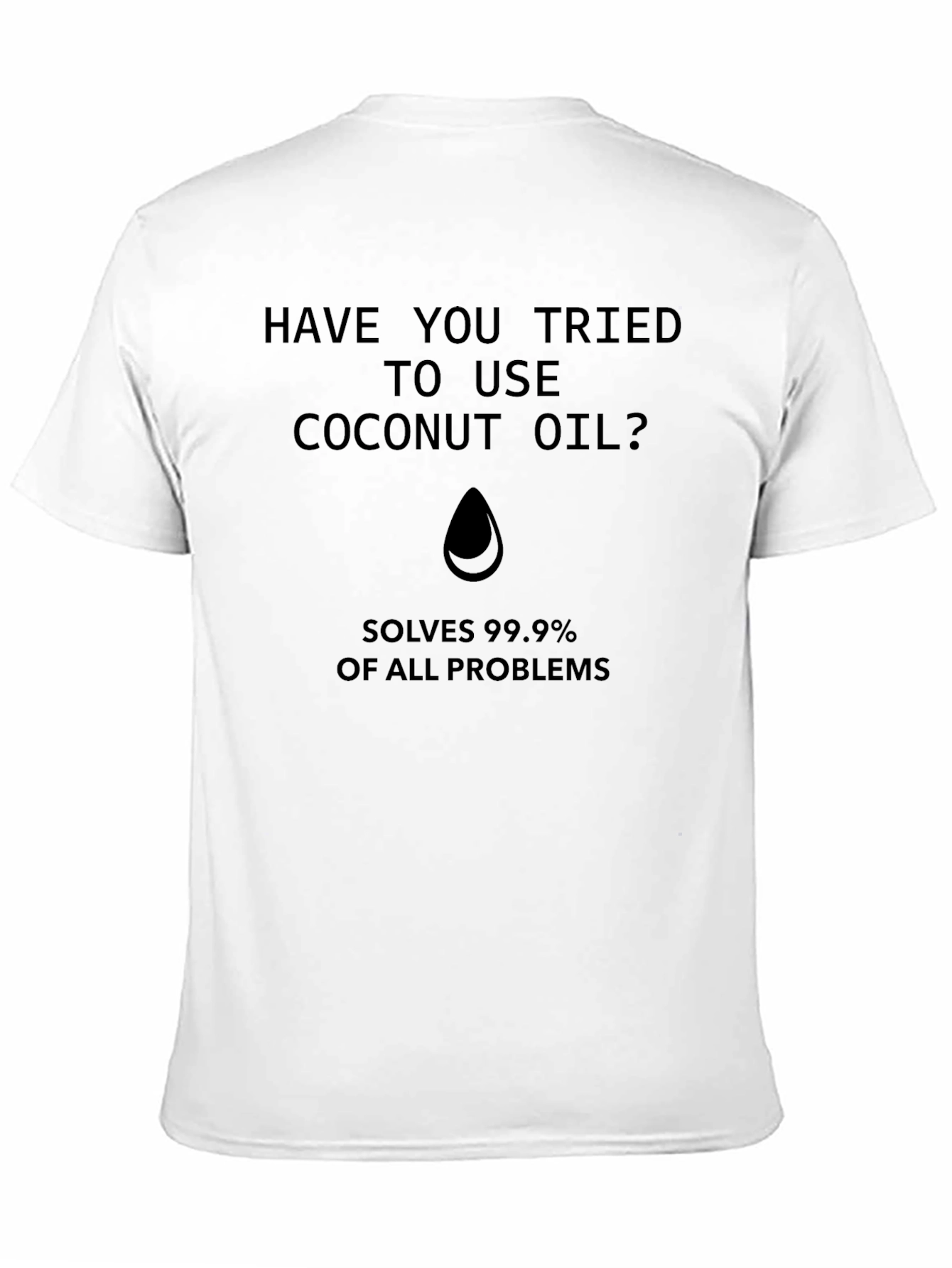 Coconut Oil T-Shirt - Solves 99.9% of Problems!