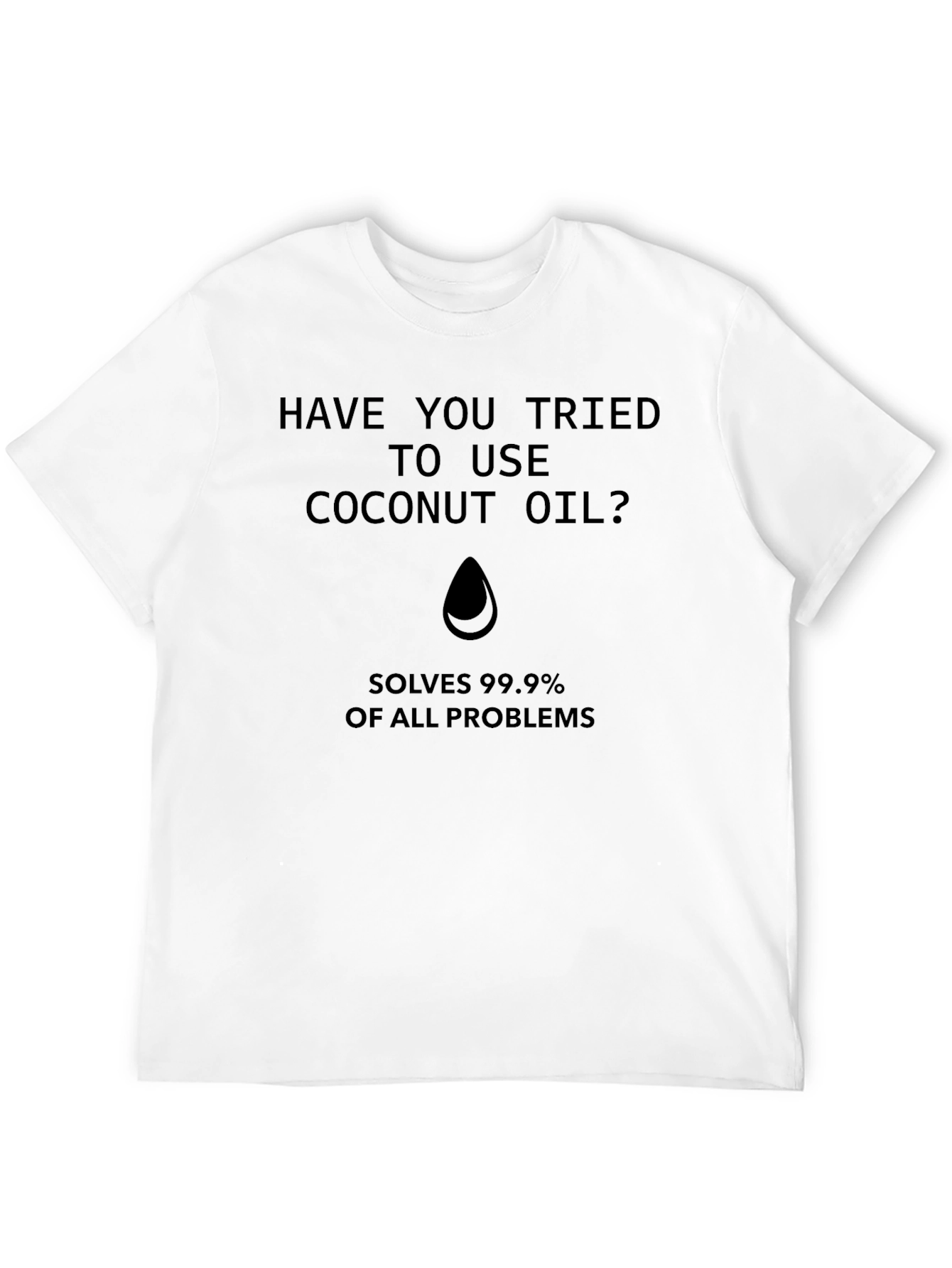 Coconut Oil T-Shirt - Solves 99.9% of Problems!