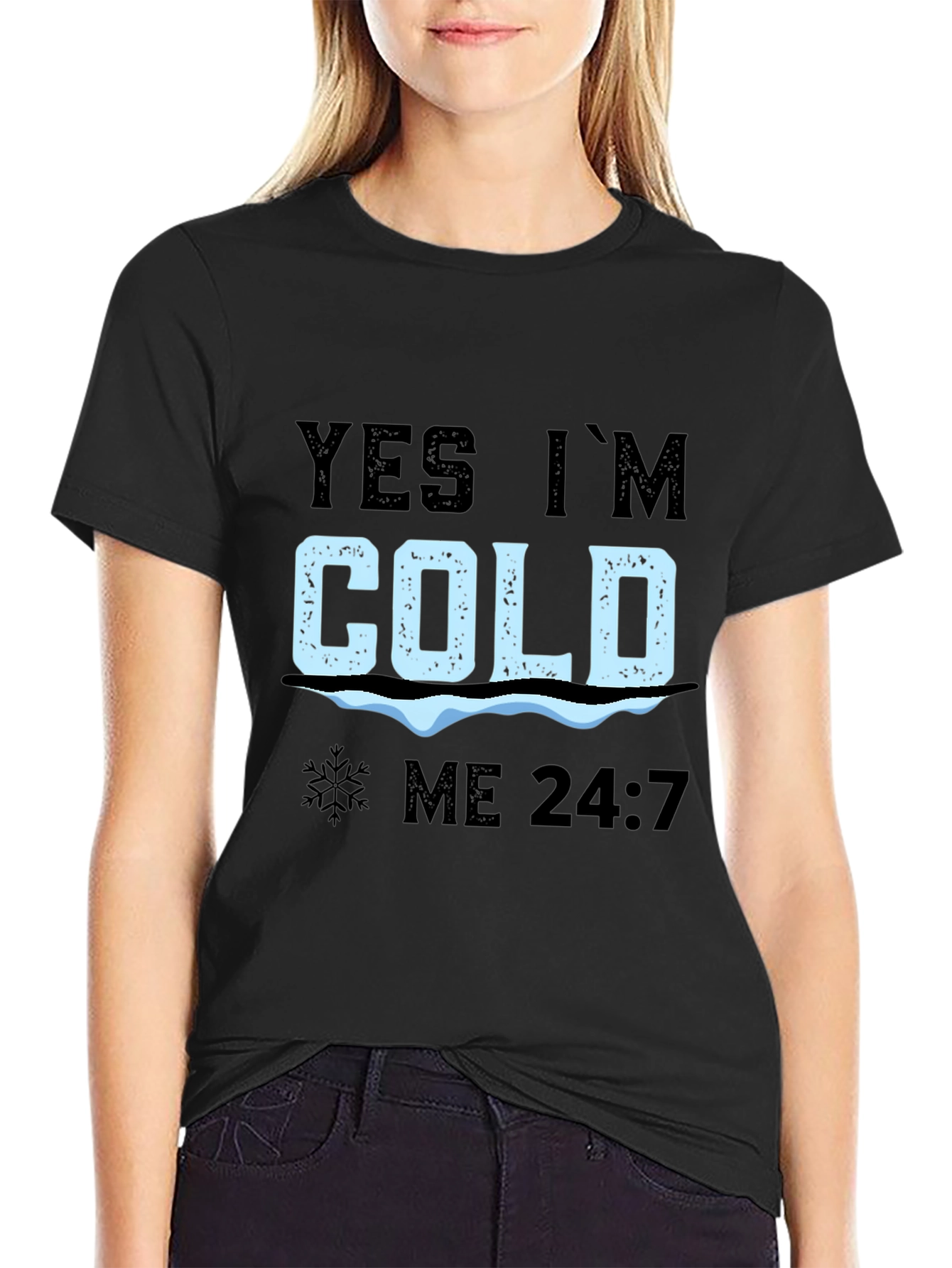 Yes Im Cold 24/7 T-Shirt