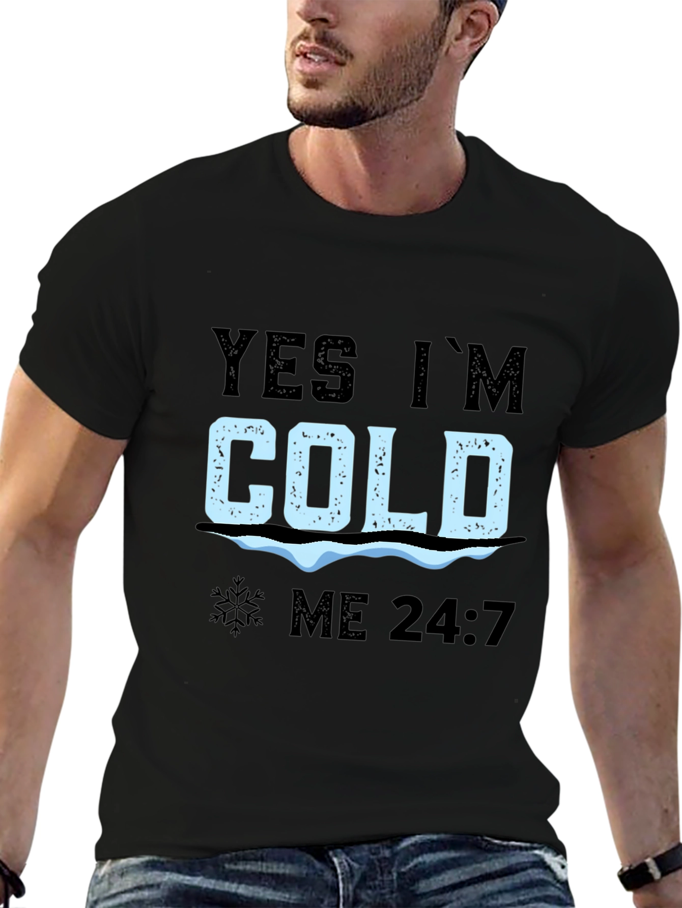 Yes Im Cold 24/7 T-Shirt
