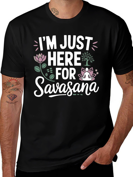 Im Just Here for Savasana T-Shirt