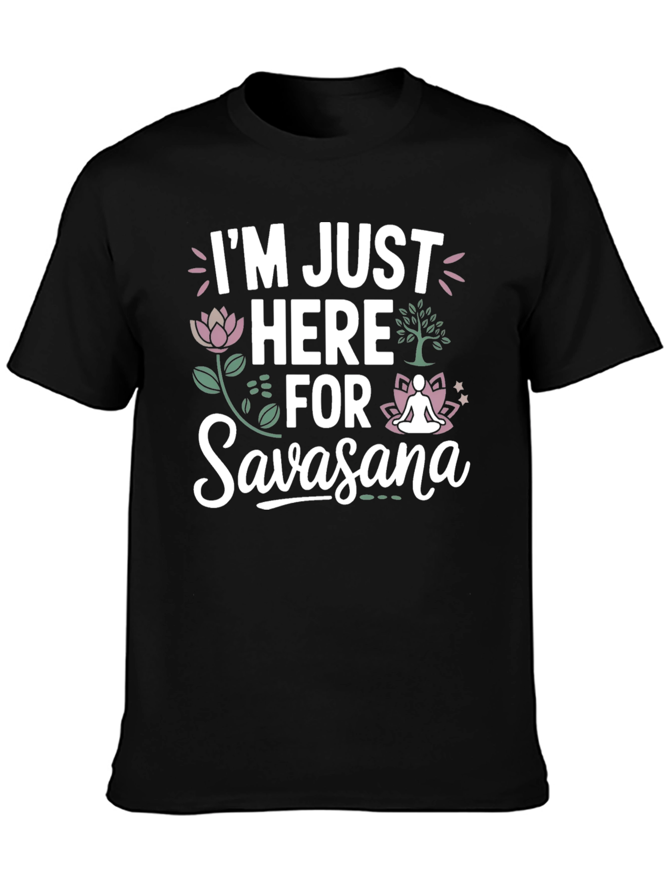 Im Just Here for Savasana T-Shirt