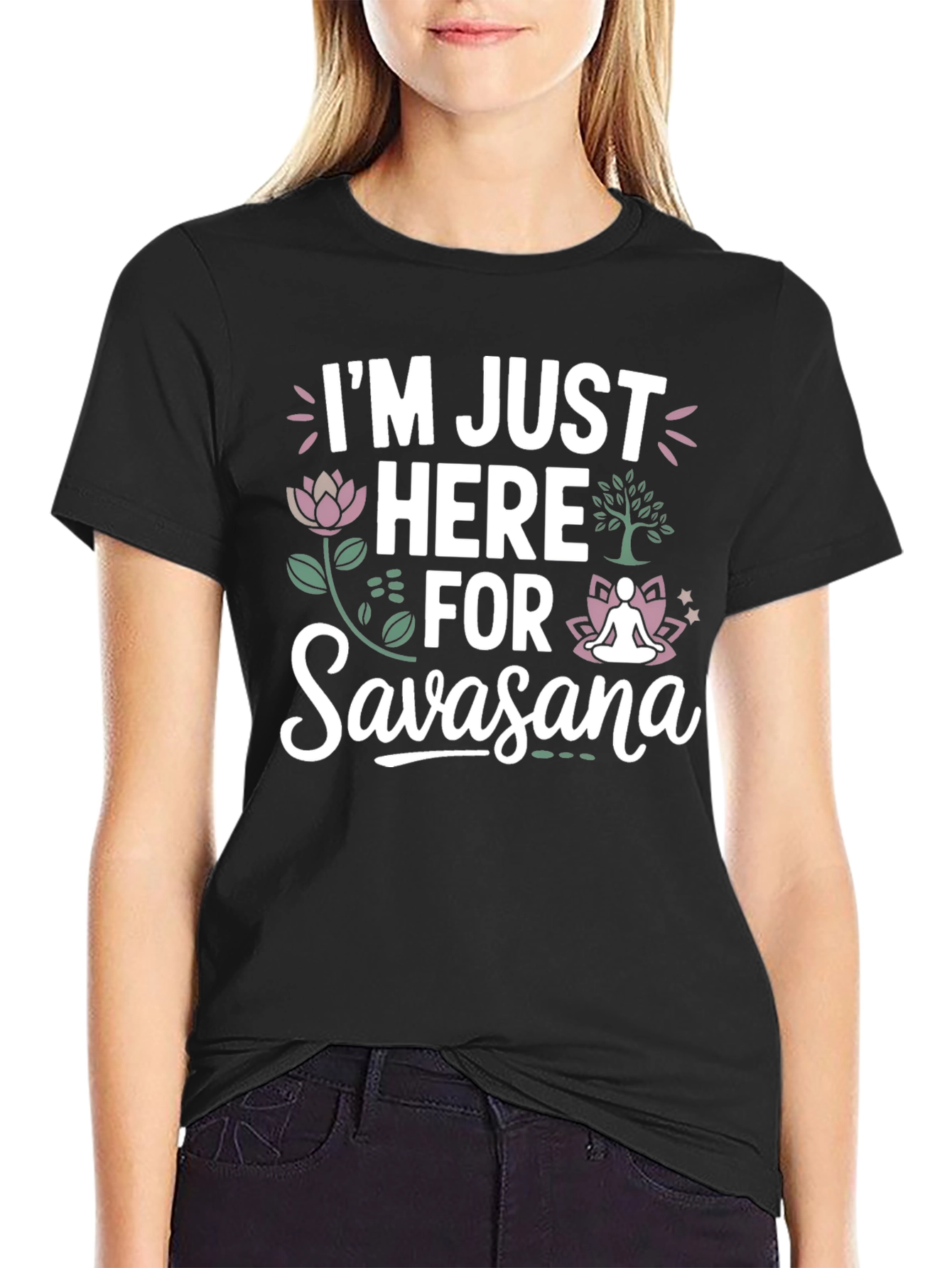 Im Just Here for Savasana T-Shirt