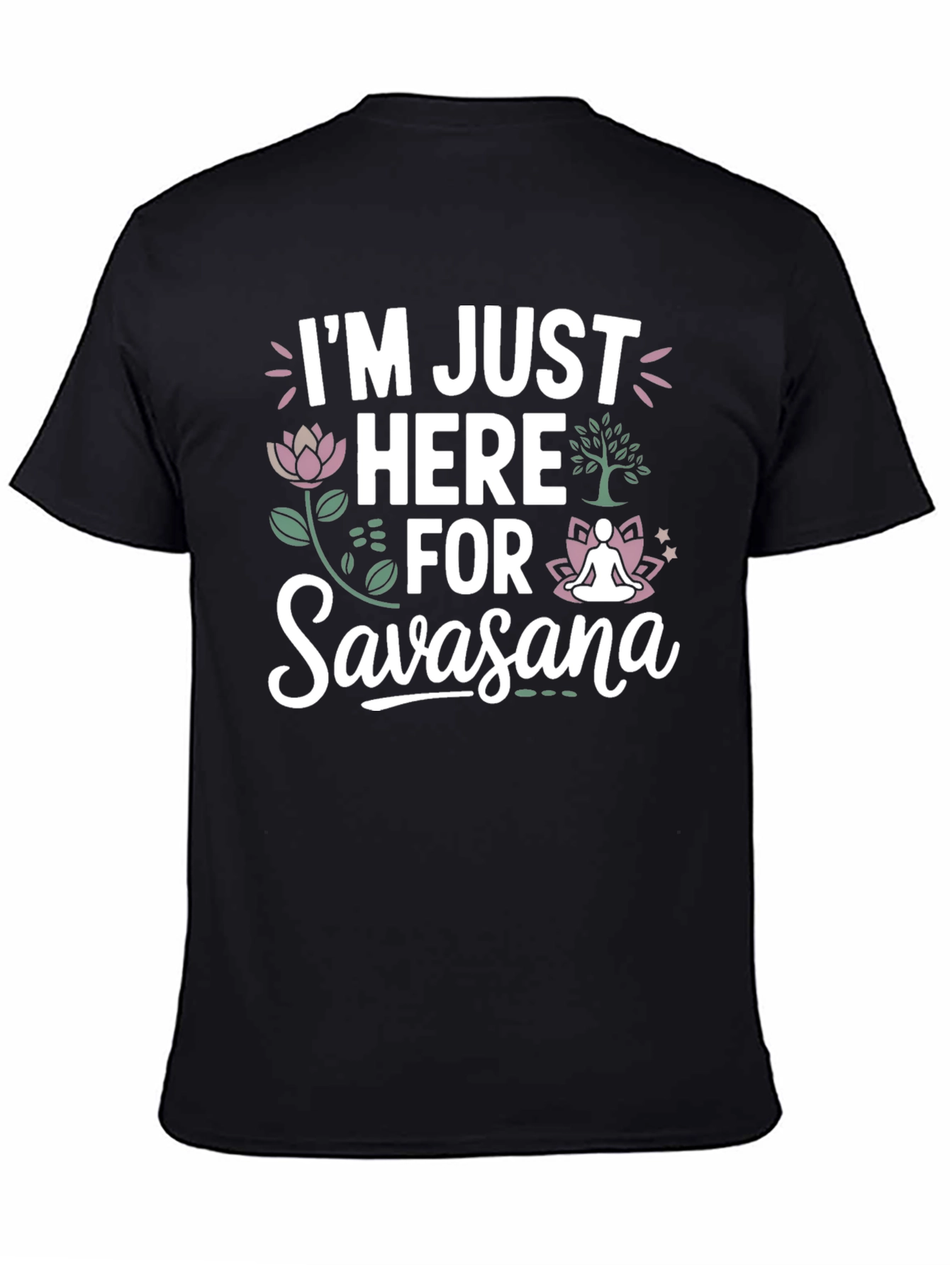 Im Just Here for Savasana T-Shirt