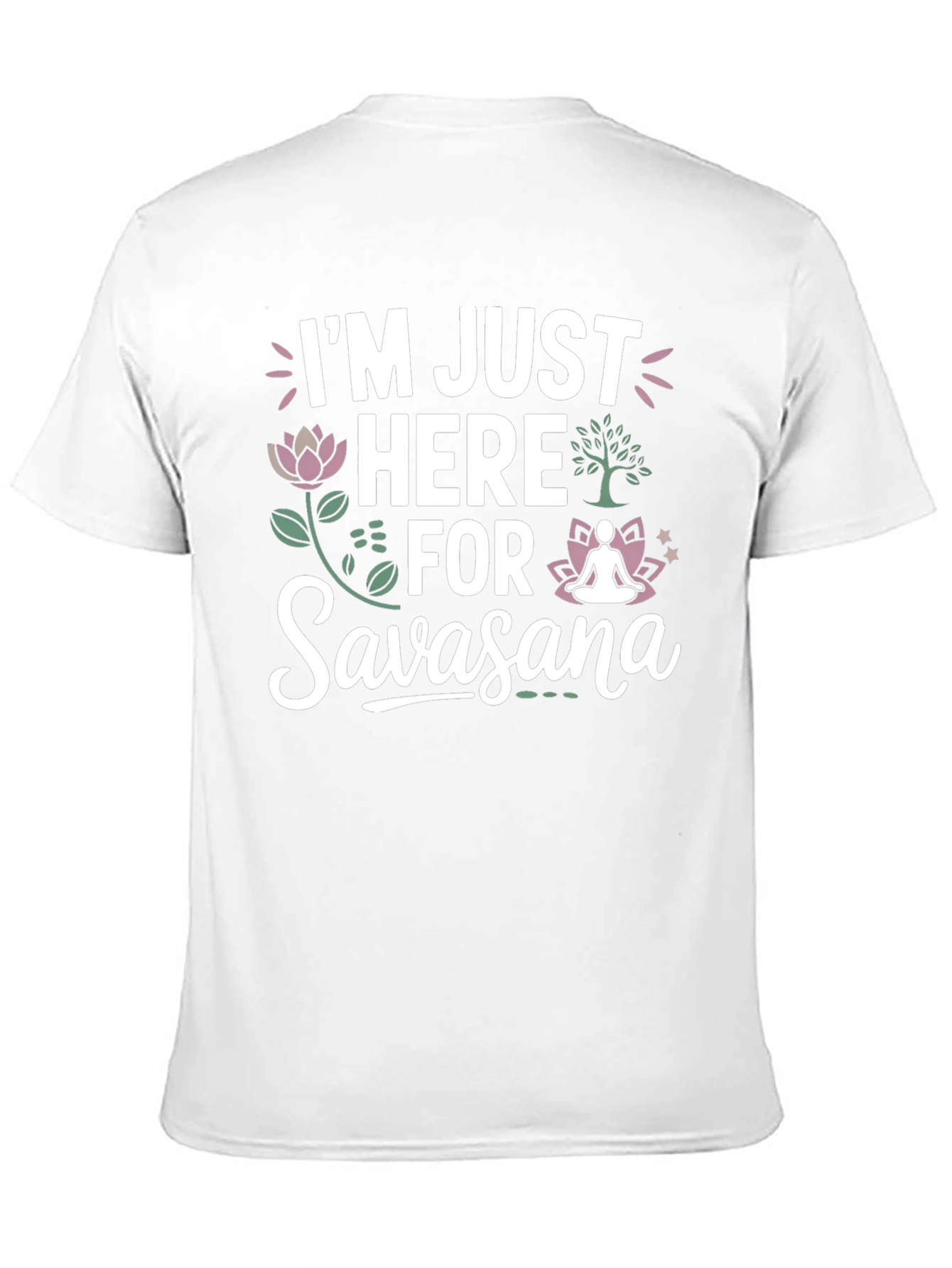 Im Just Here for Savasana T-Shirt