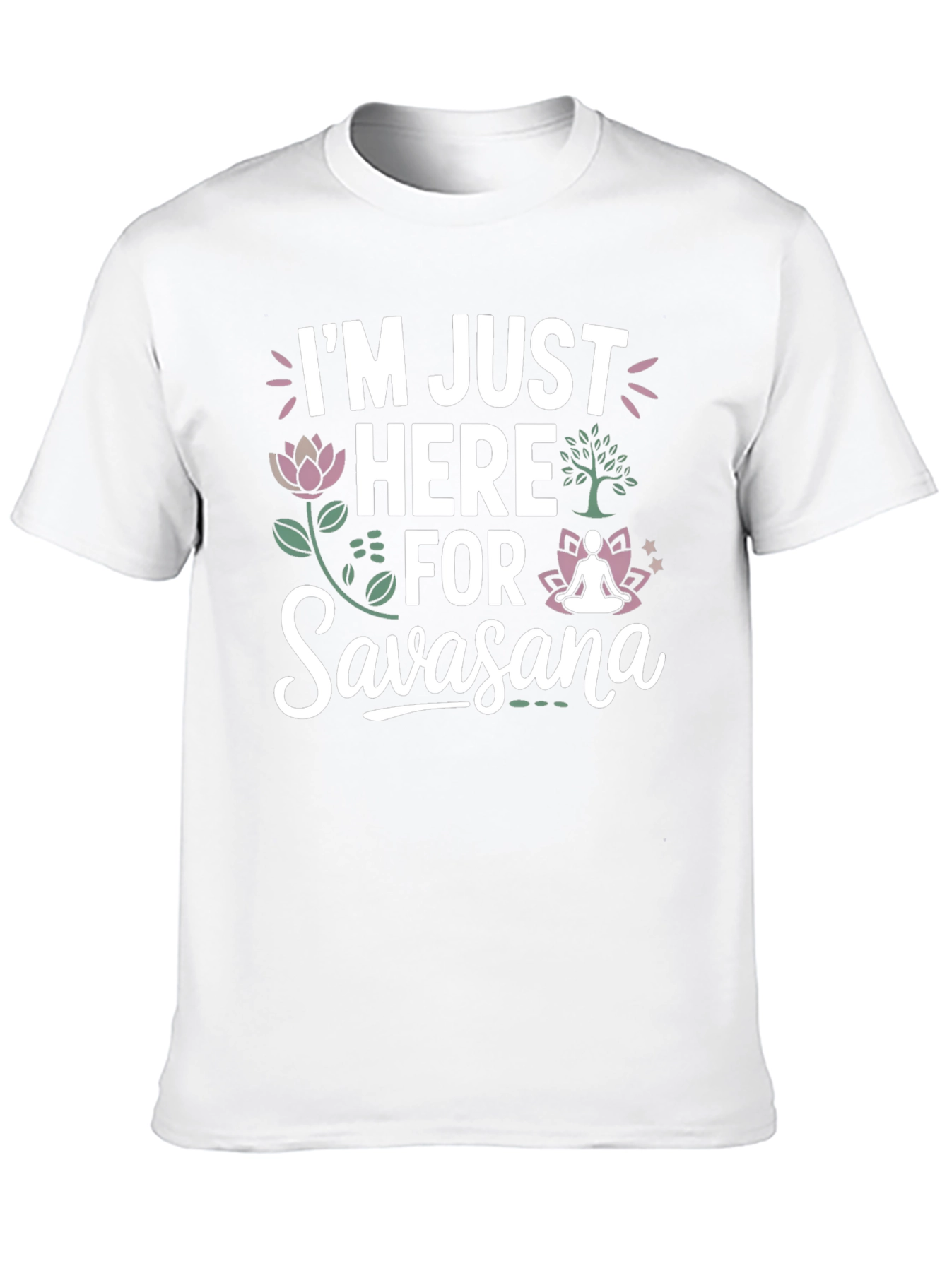Im Just Here for Savasana T-Shirt
