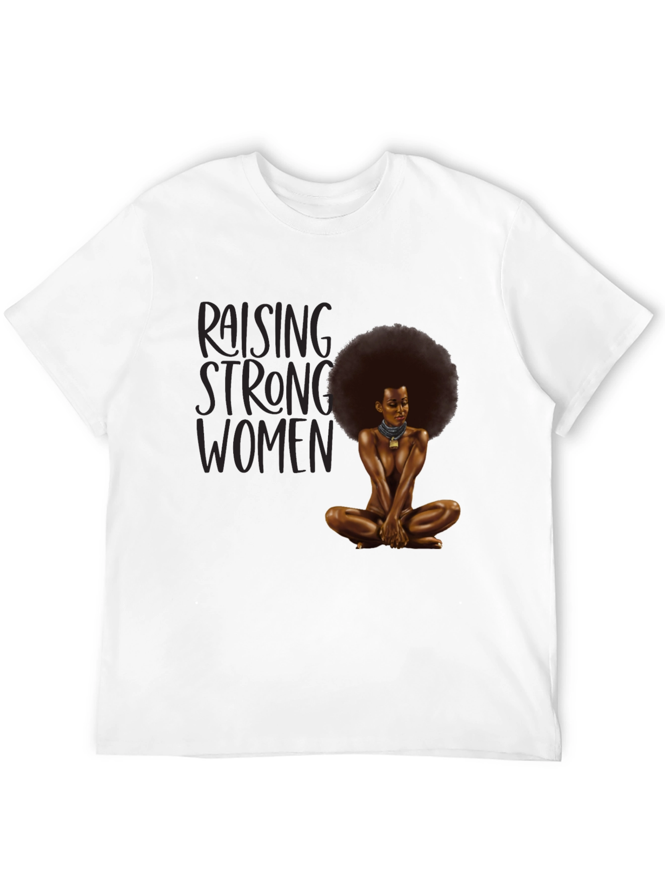 Raising Strong Women T-Shirt - Empowering Design