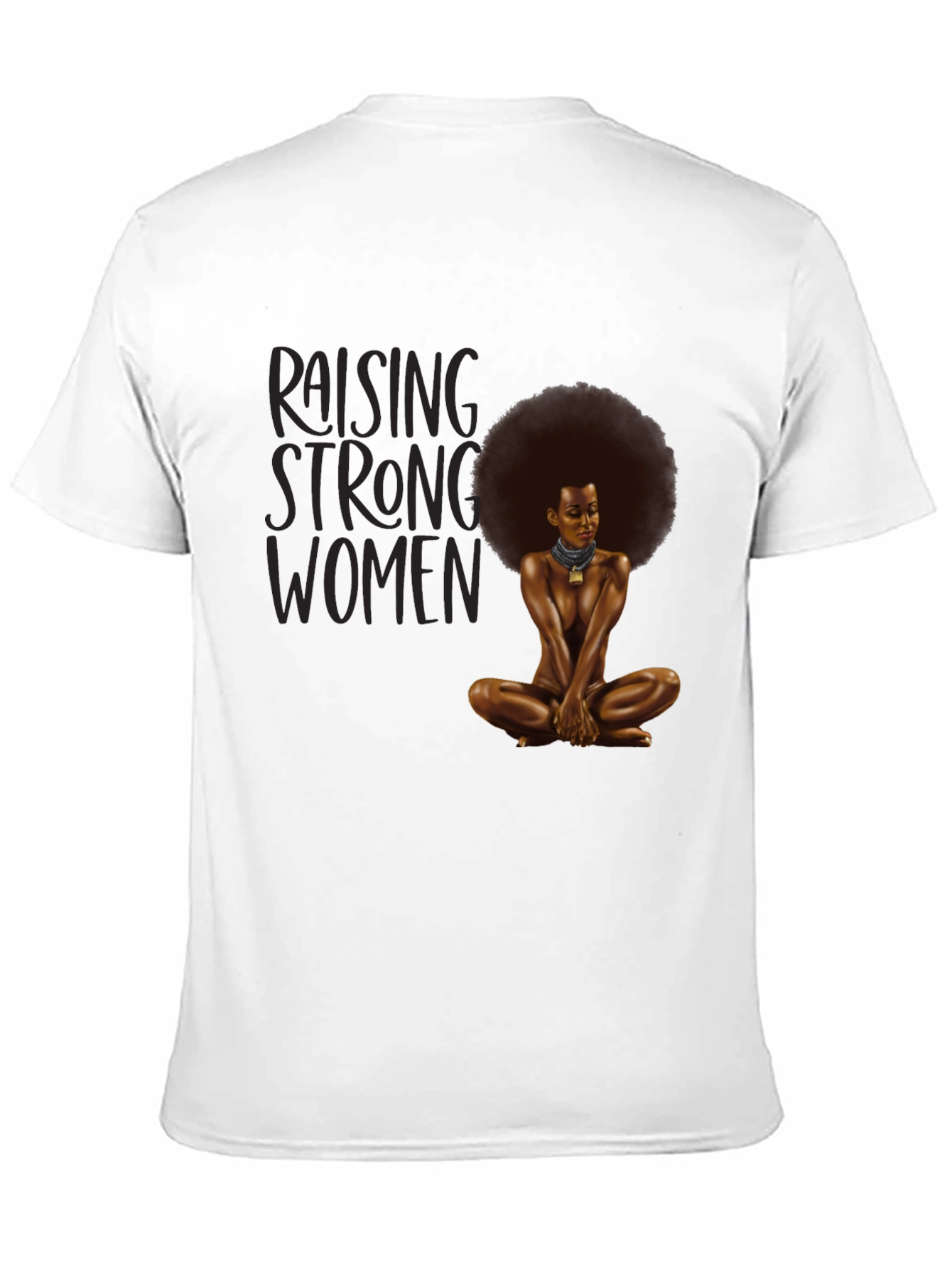 Raising Strong Women T-Shirt - Empowering Design