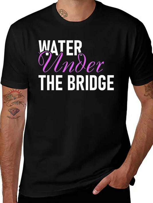 Water Under The Bridge Unisex Casual T-Shirt – Clean Design For Daily Comfort