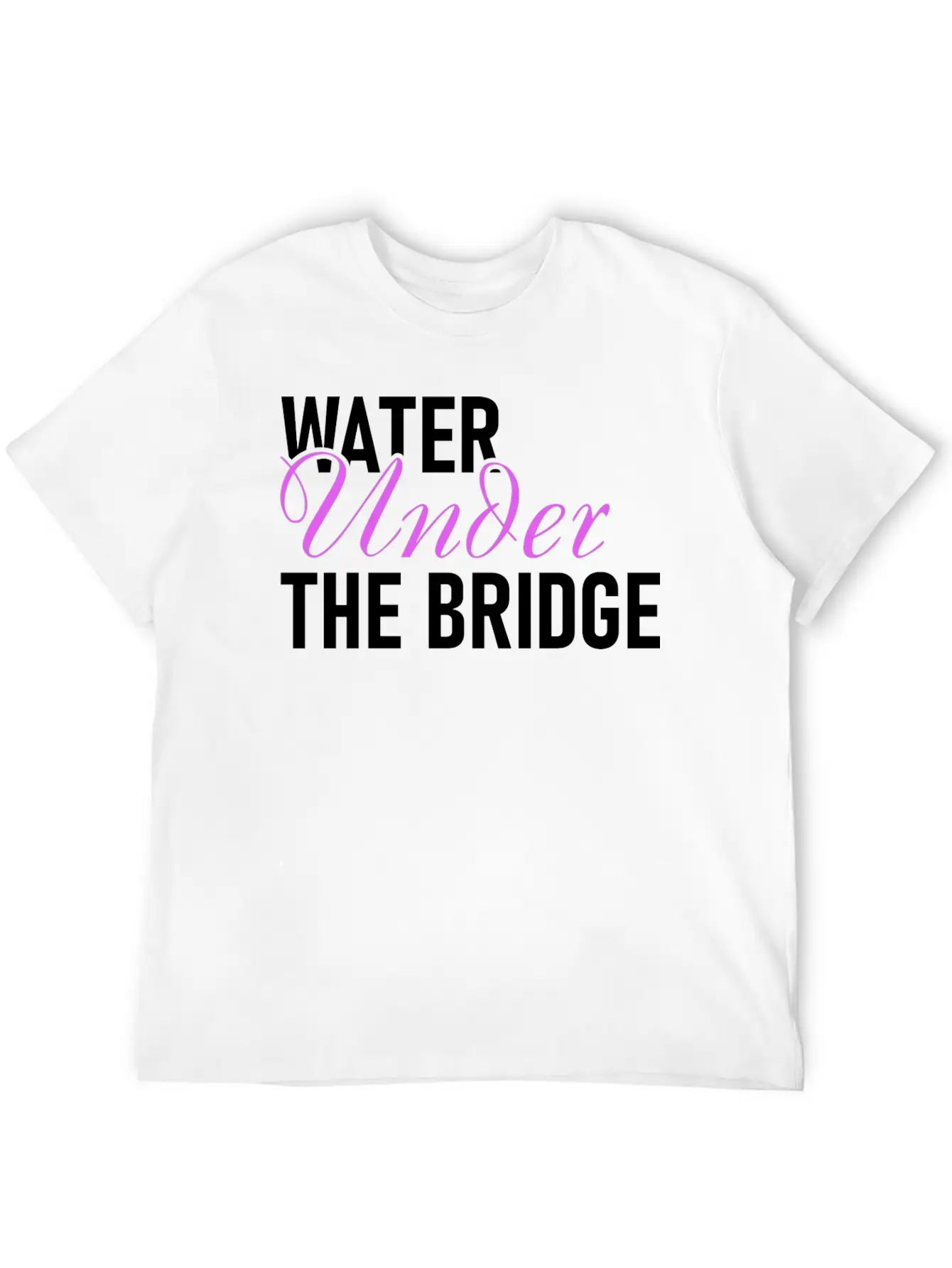 Water Under The Bridge Unisex Casual T-Shirt – Clean Design For Daily Comfort