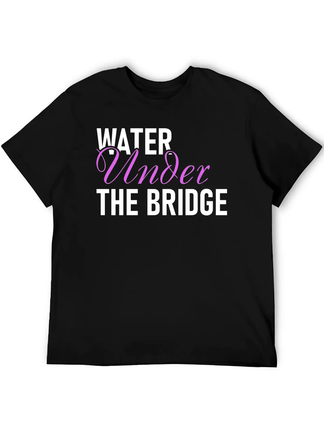 Water Under The Bridge Unisex Casual T-Shirt – Clean Design For Daily Comfort