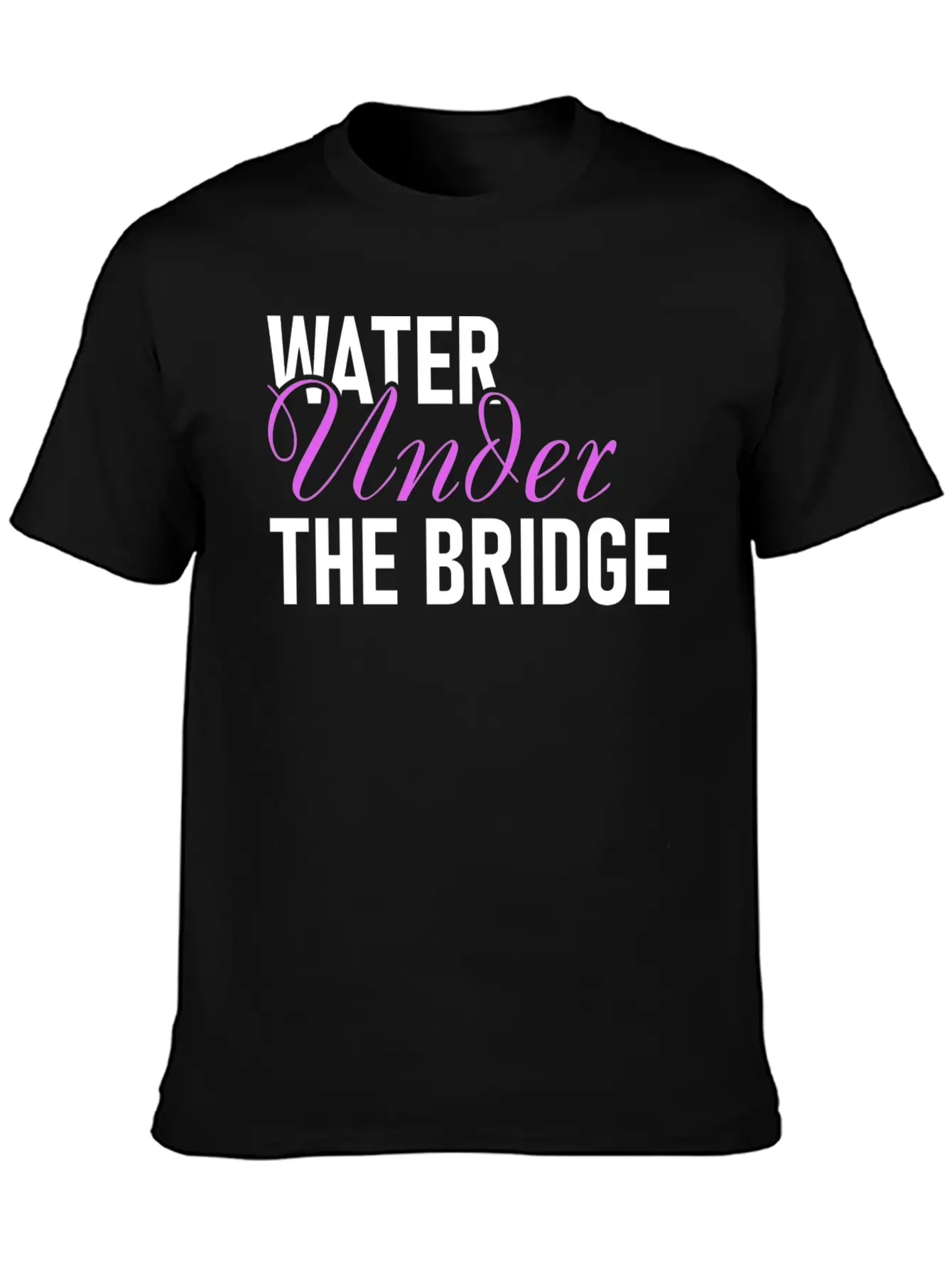 Water Under The Bridge Unisex Casual T-Shirt – Clean Design For Daily Comfort