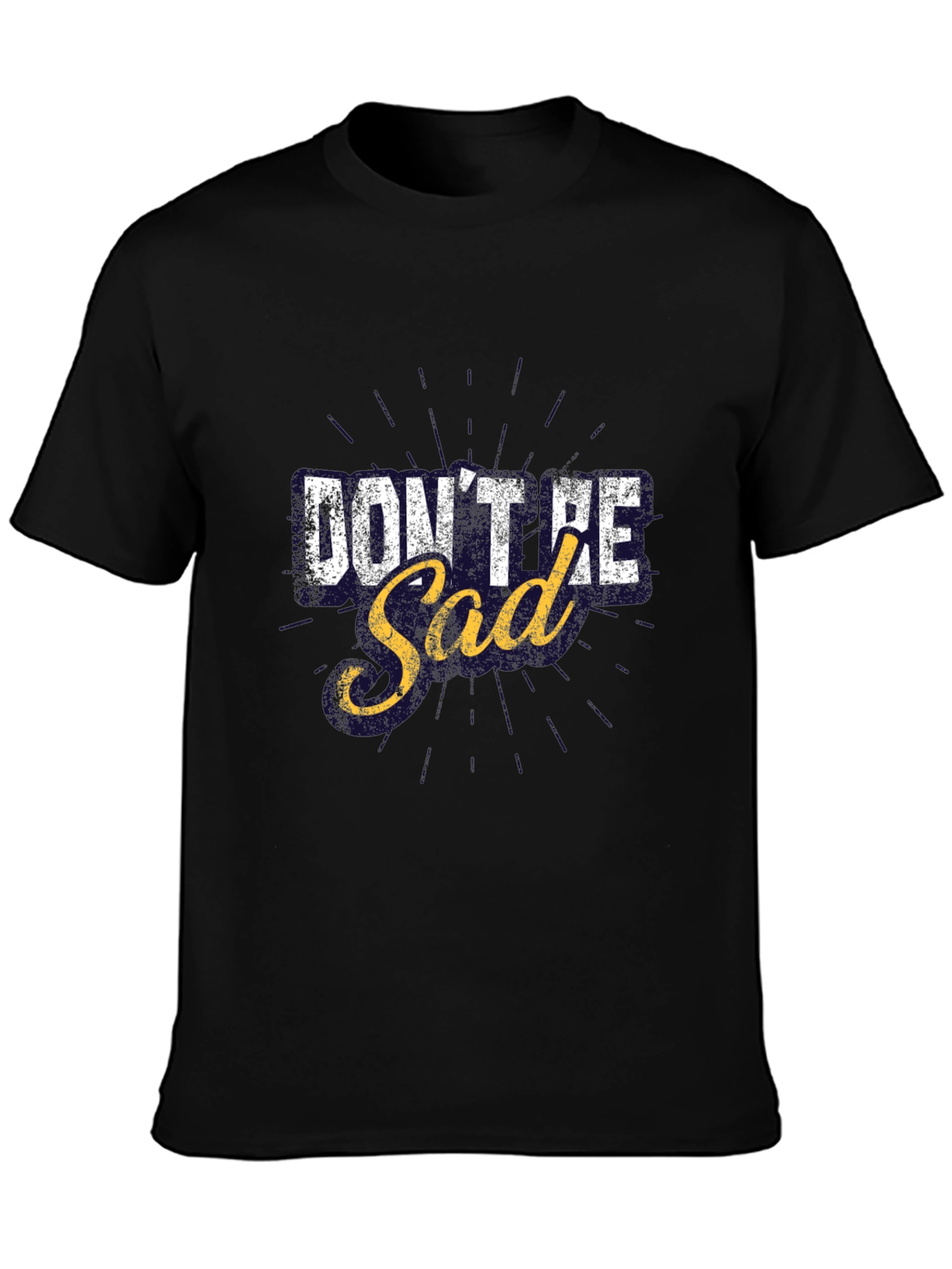 Dont Be Sad Graphic T-Shirt Motivational Tee