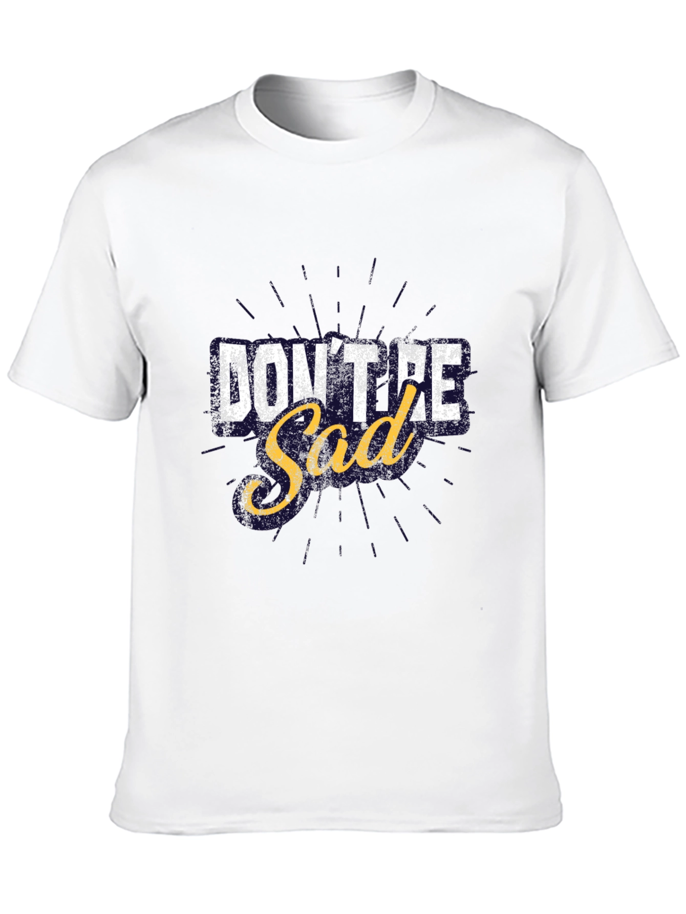 Dont Be Sad Graphic T-Shirt Motivational Tee