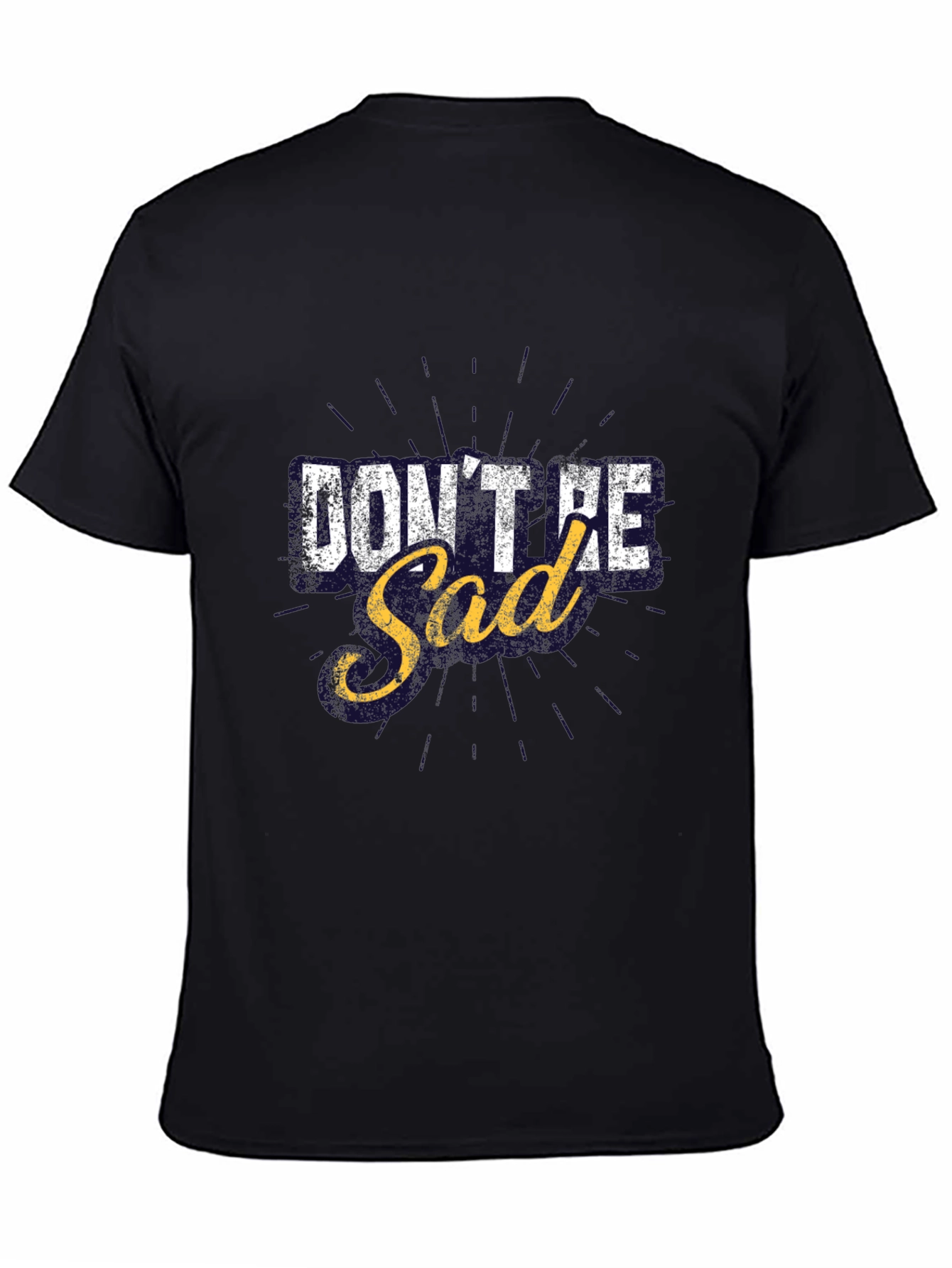 Dont Be Sad Graphic T-Shirt Motivational Tee