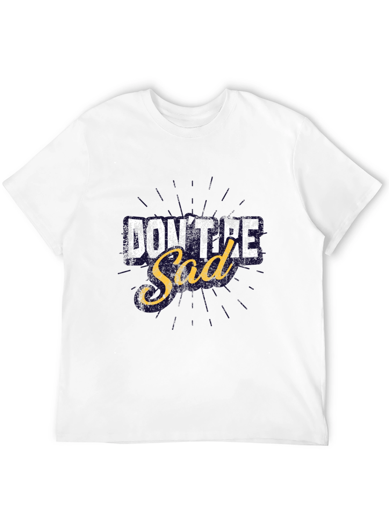 Dont Be Sad Graphic T-Shirt Motivational Tee
