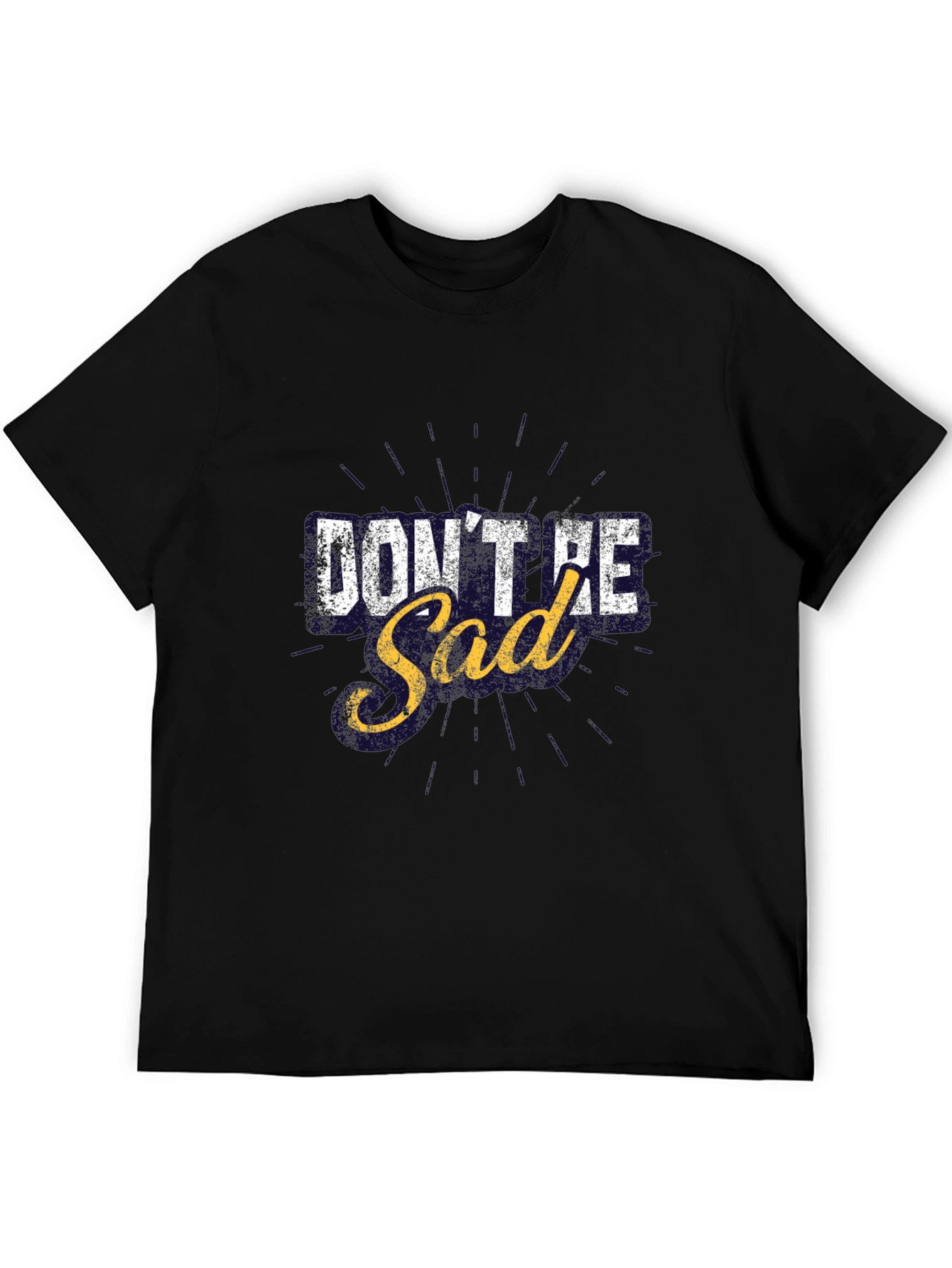 Dont Be Sad Graphic T-Shirt Motivational Tee