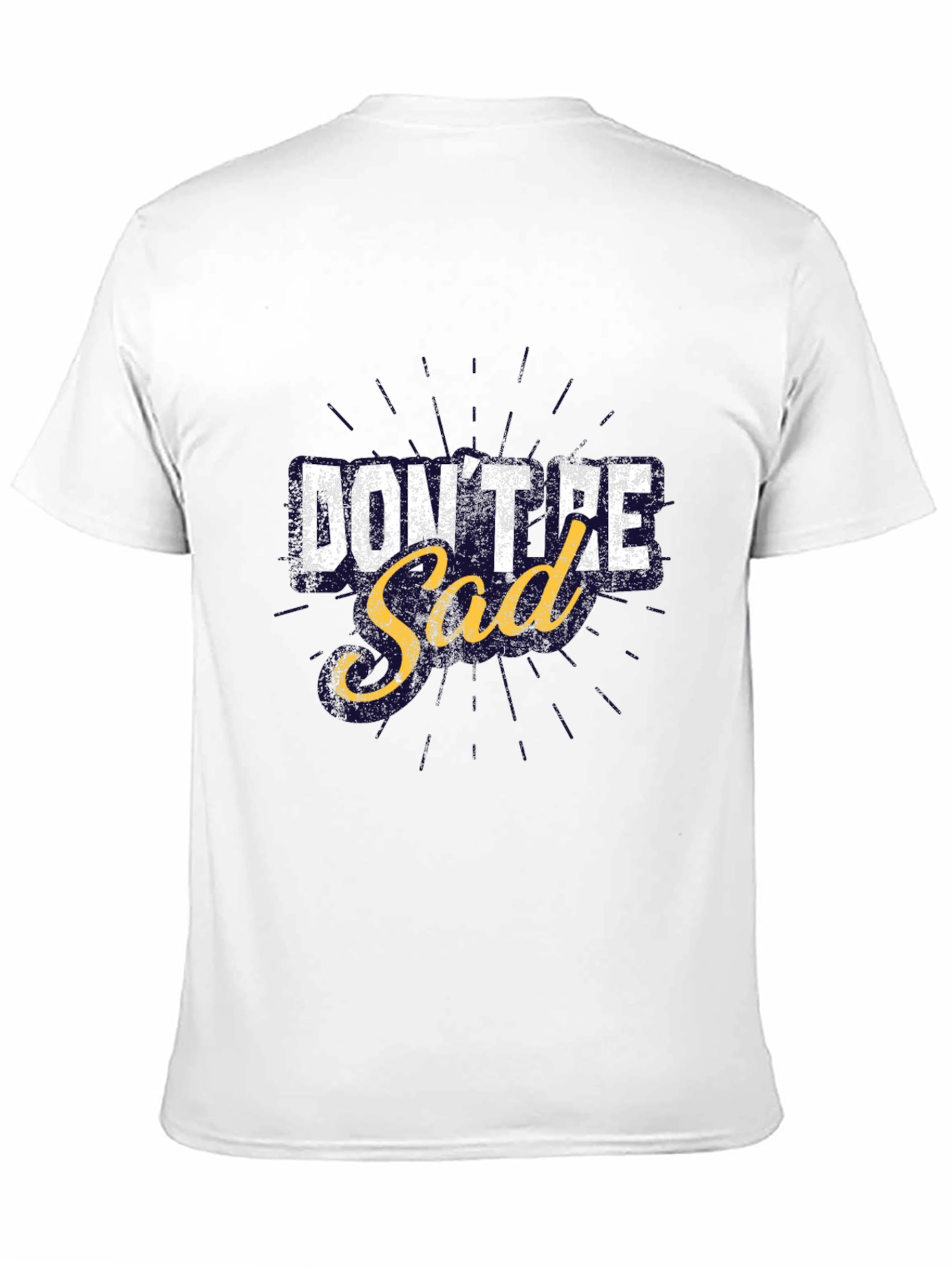 Dont Be Sad Graphic T-Shirt Motivational Tee