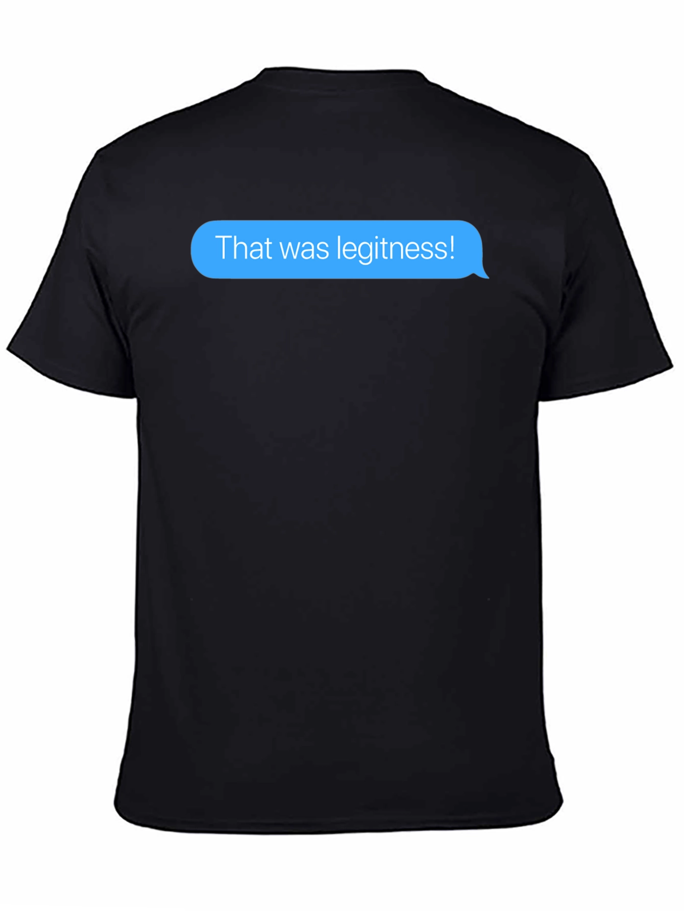 That was legitness! Text Message T-Shirt