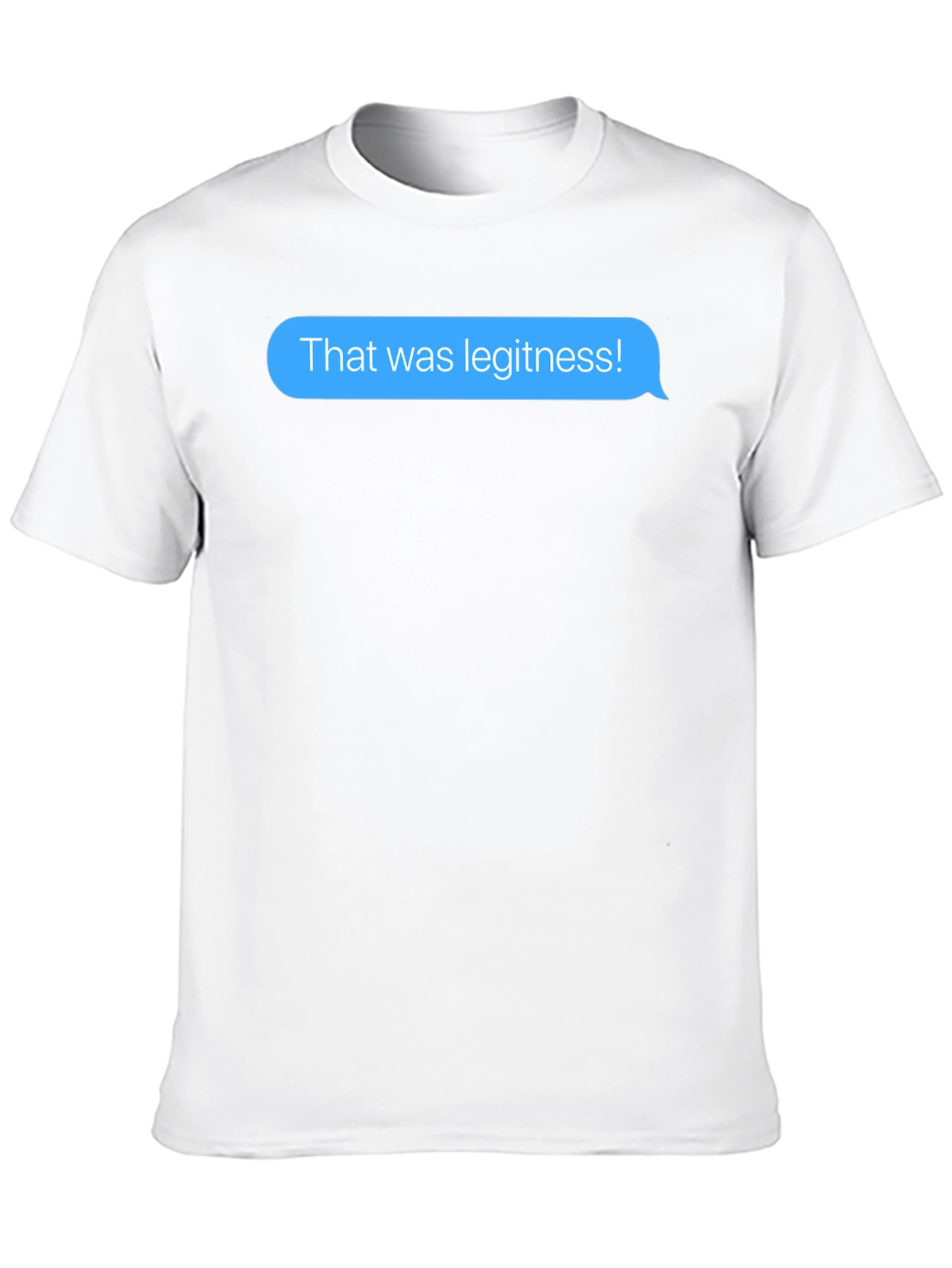 That was legitness! Text Message T-Shirt