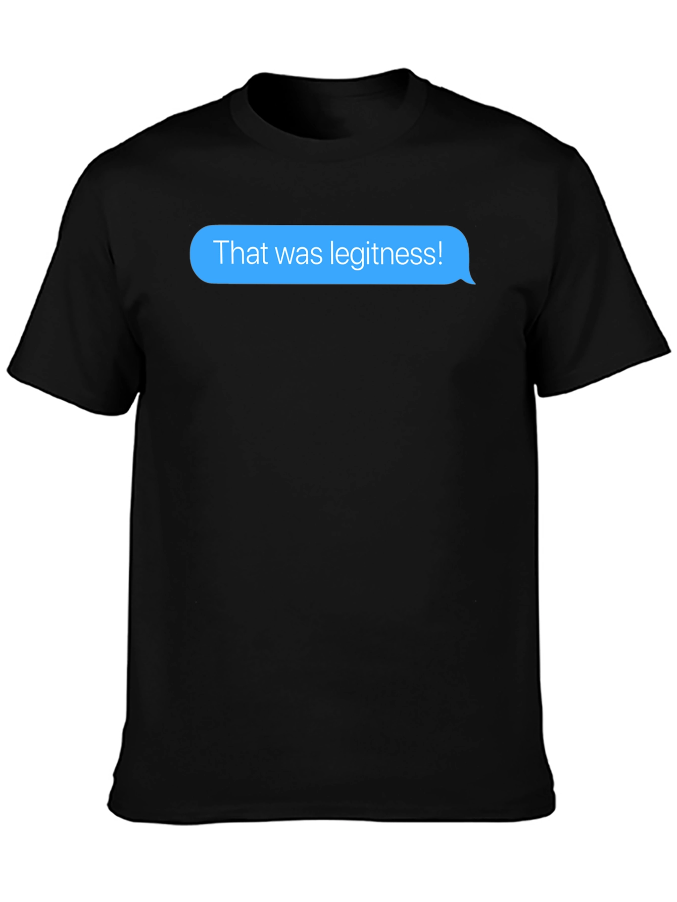 That was legitness! Text Message T-Shirt