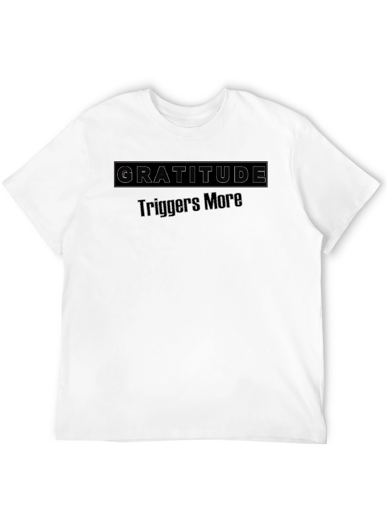 Gratitude Triggers More Black T-Shirt