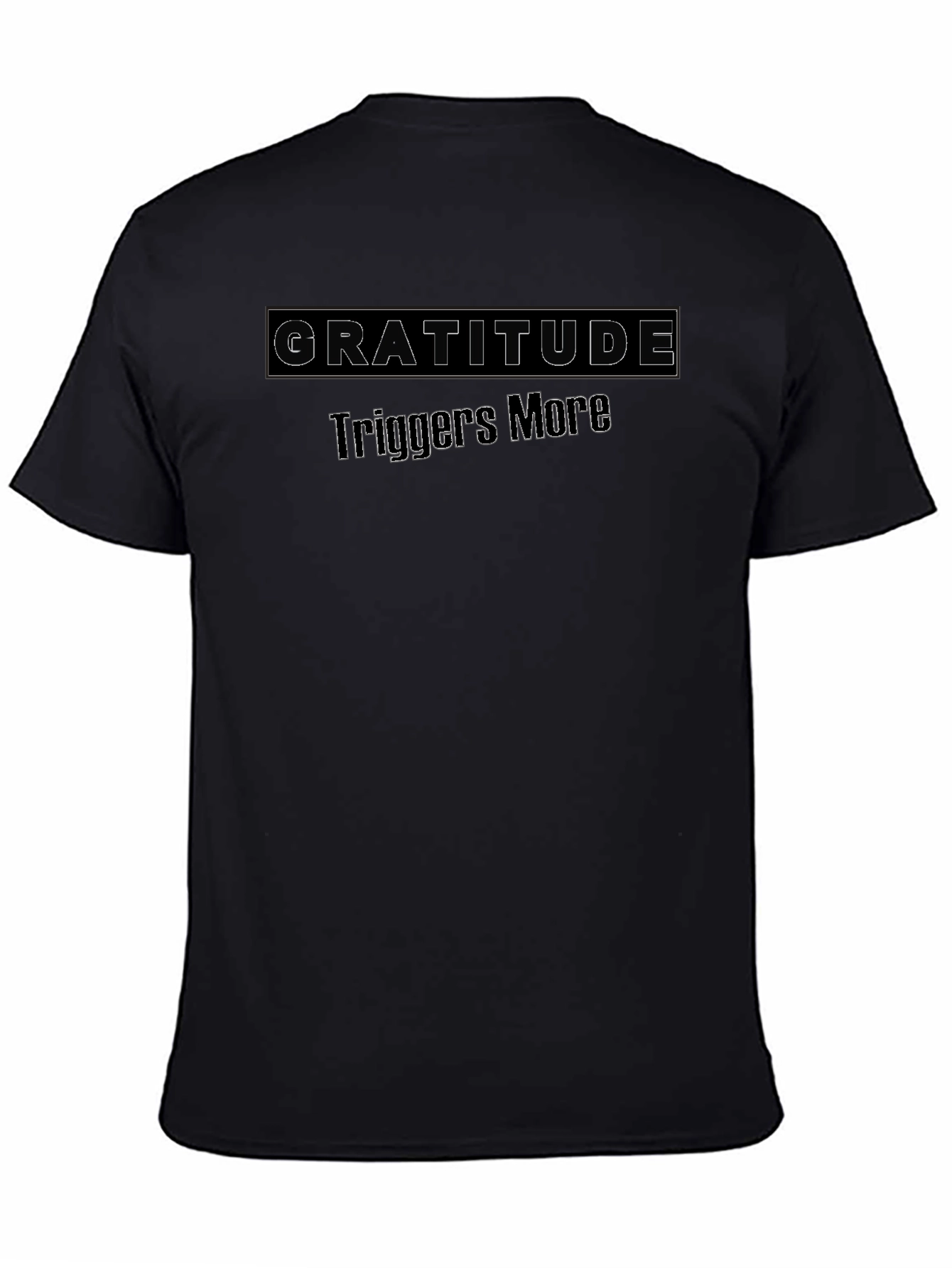 Gratitude Triggers More Black T-Shirt