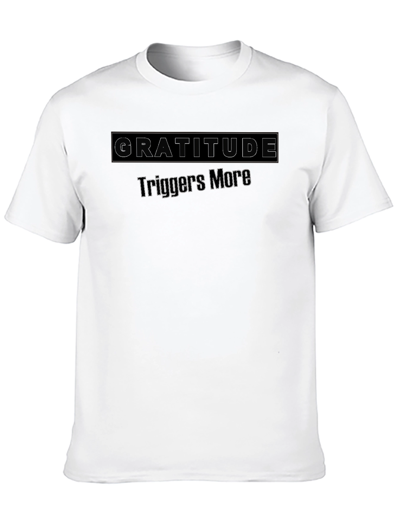 Gratitude Triggers More Black T-Shirt