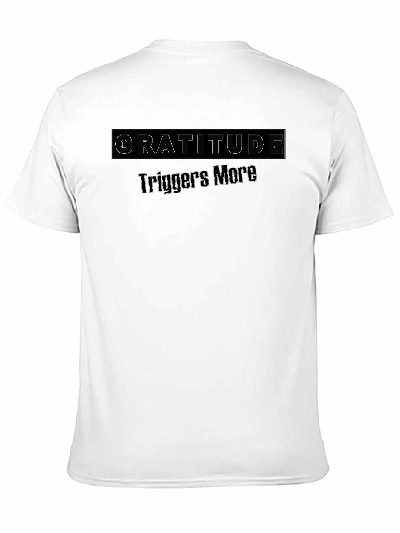 Gratitude Triggers More Black T-Shirt