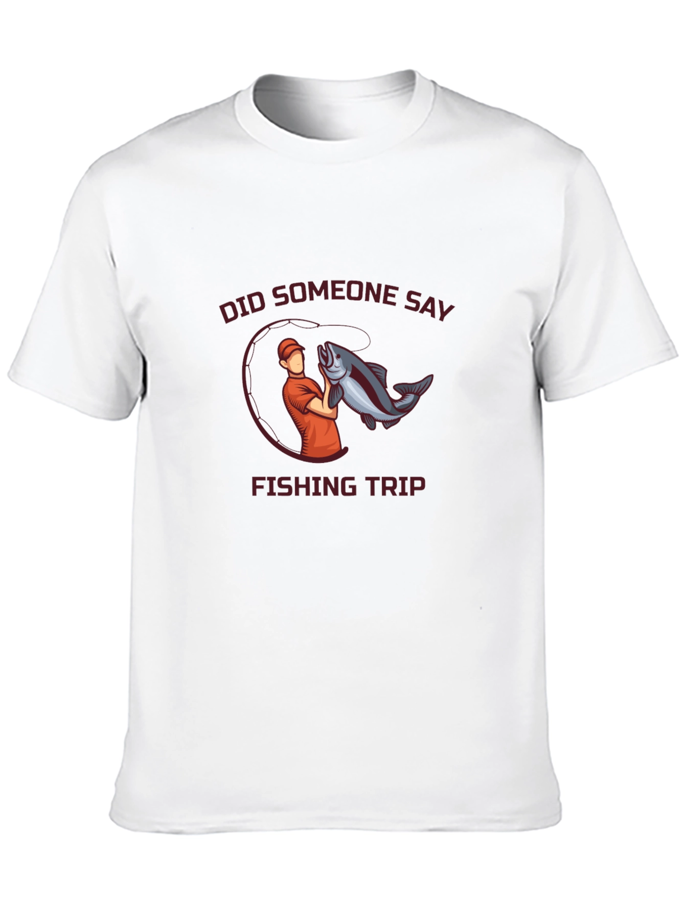 Fishing Trip T-Shirt - Did Someone Say Fishing?