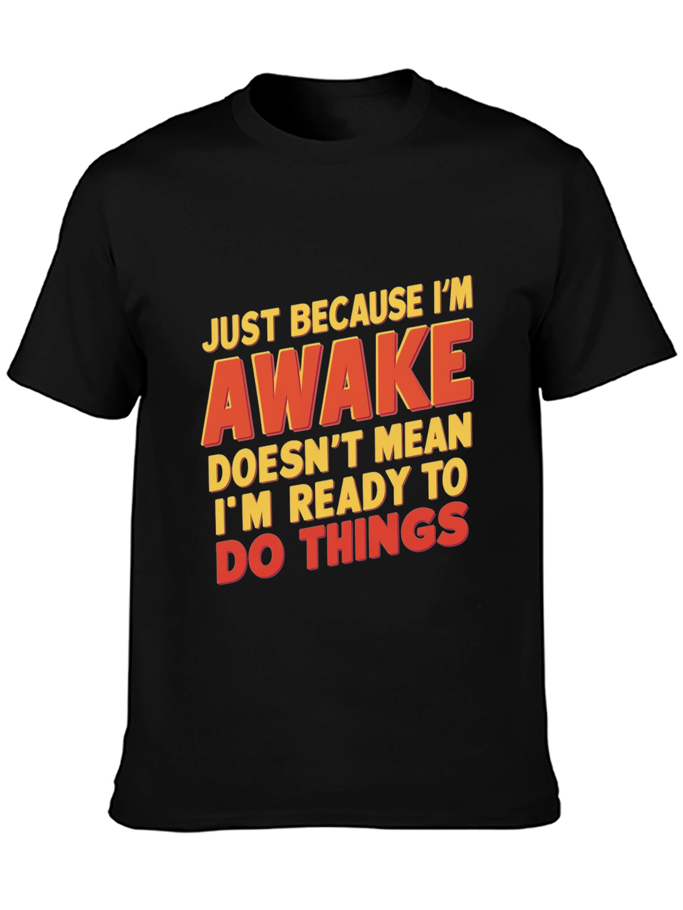 Funny Awake T-Shirt - Not Ready for Things