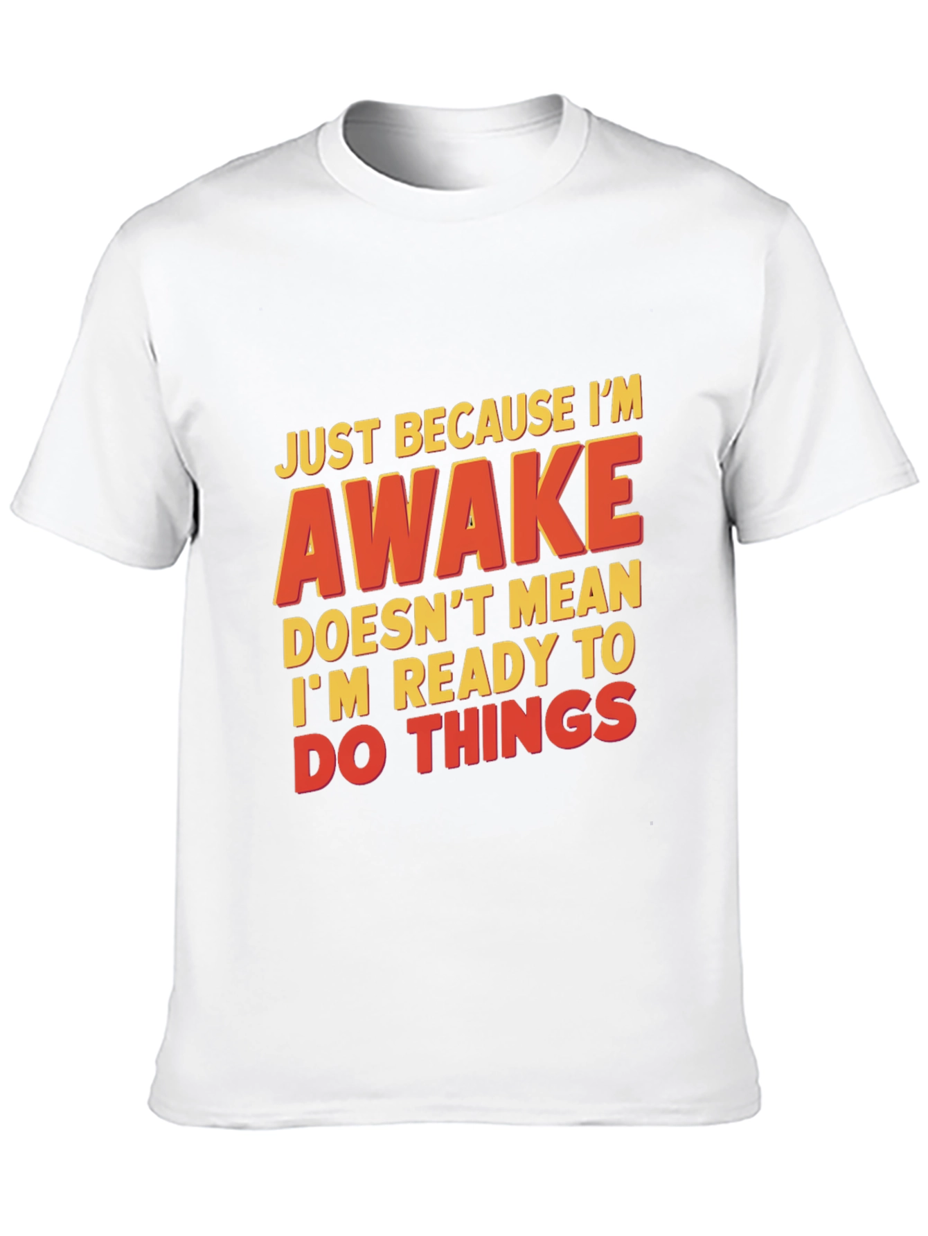 Funny Awake T-Shirt - Not Ready for Things