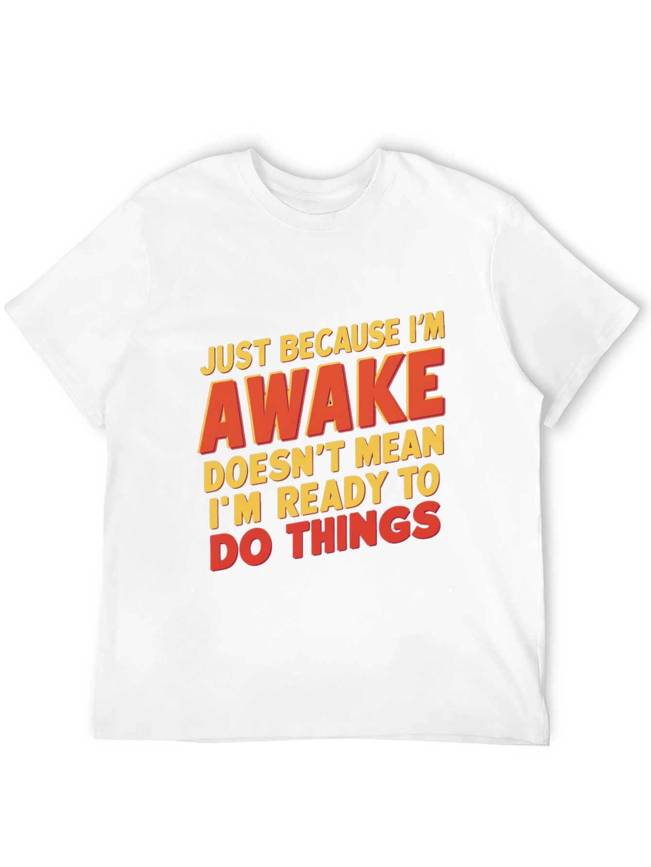 Funny Awake T-Shirt - Not Ready for Things