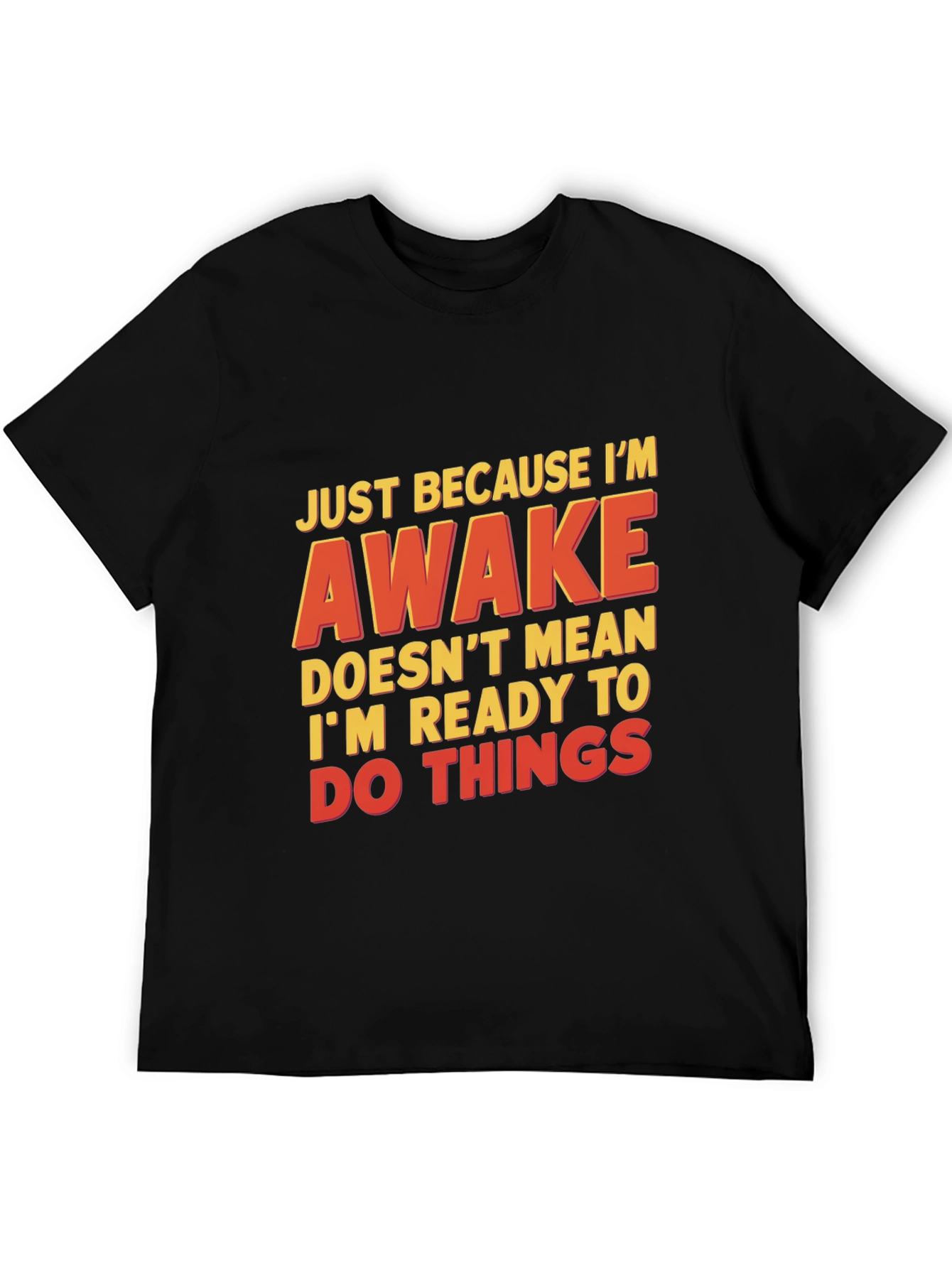 Funny Awake T-Shirt - Not Ready for Things