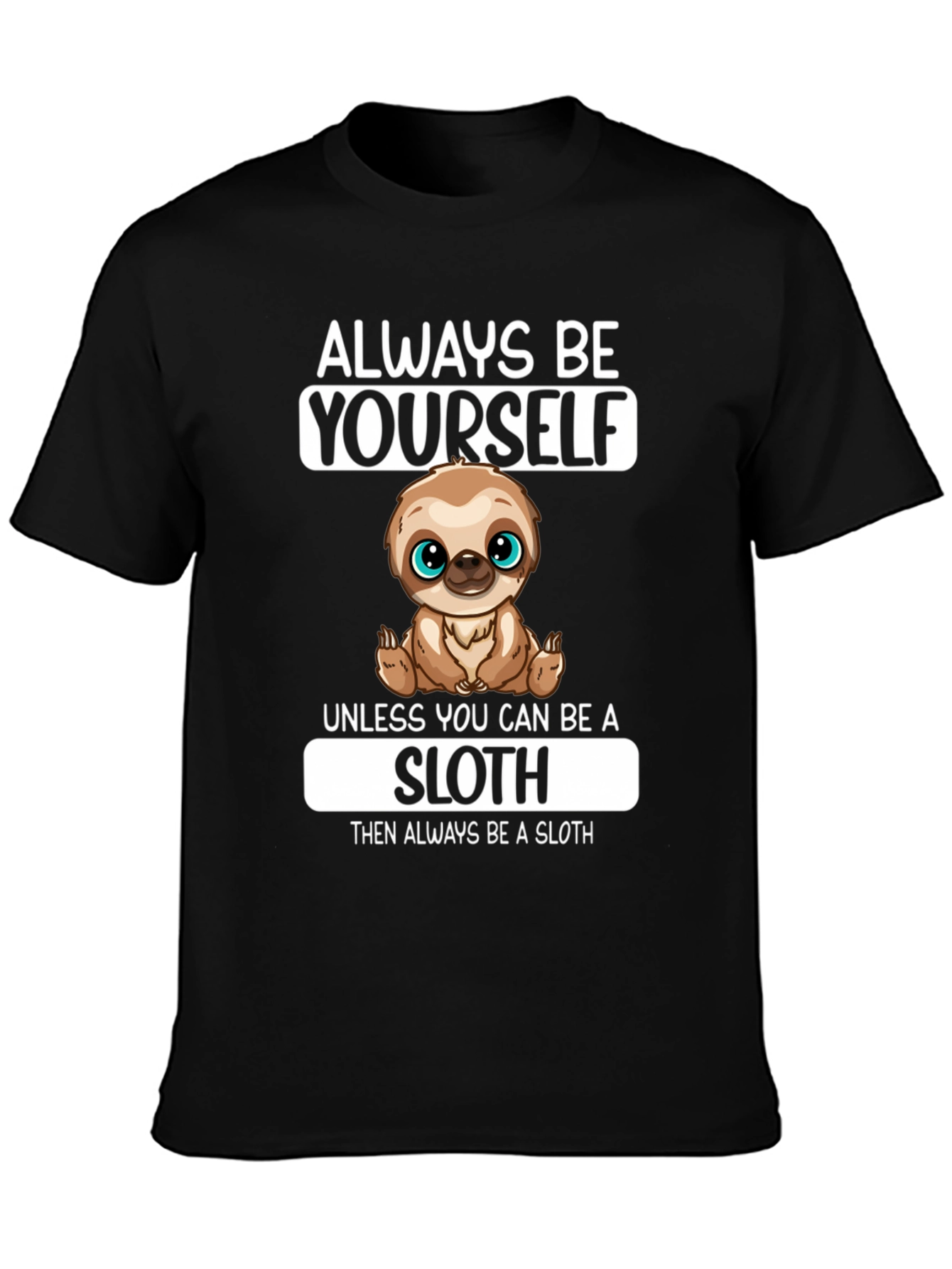 Always Be Yourself Sloth Graphic T-Shirt