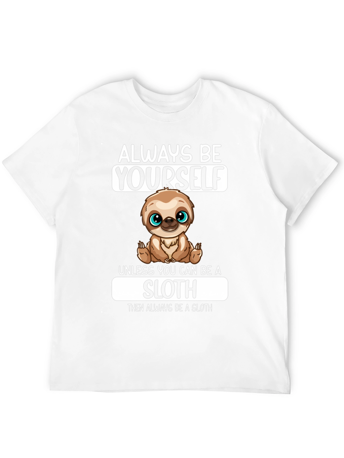 Always Be Yourself Sloth Graphic T-Shirt