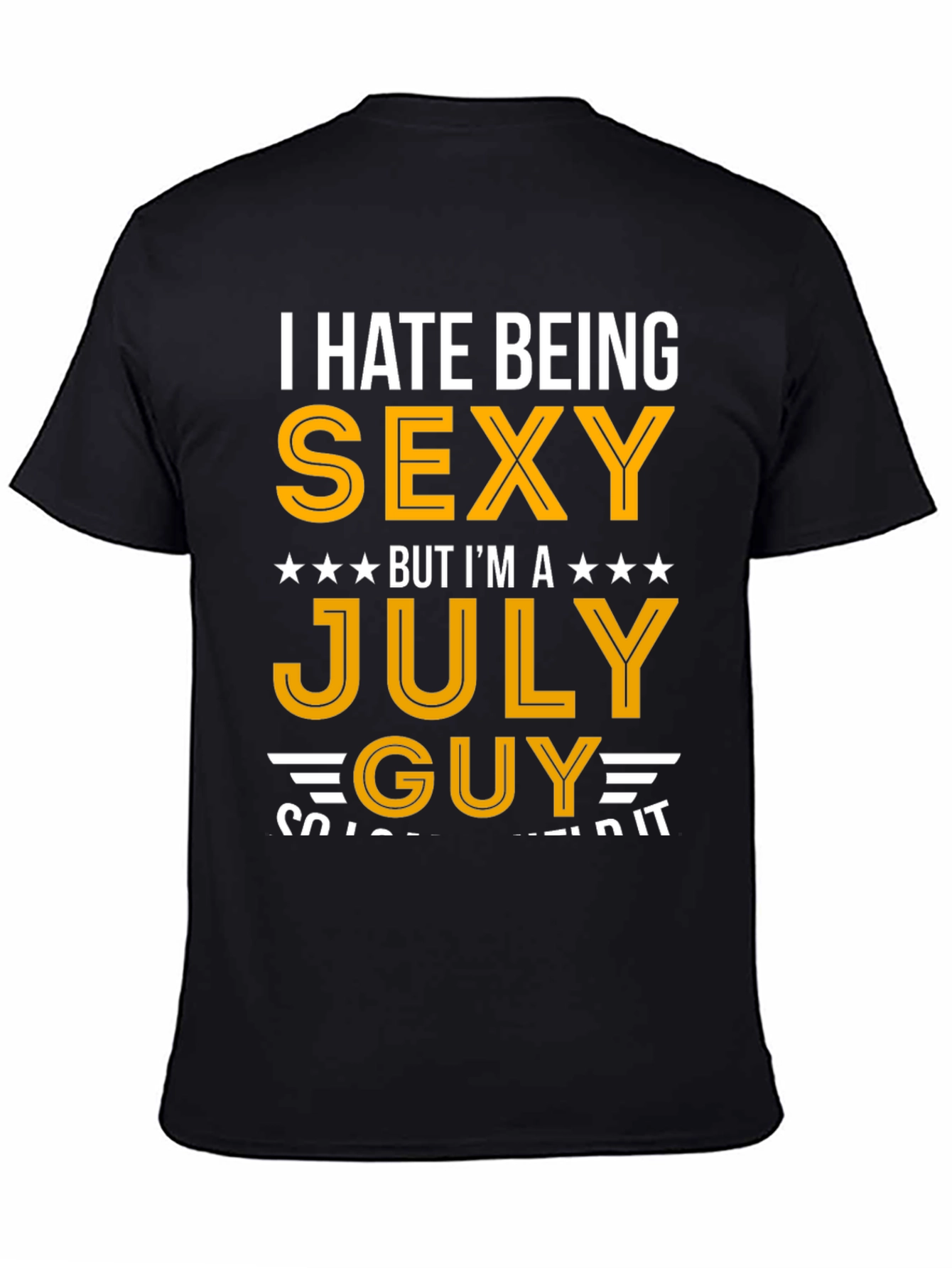 I Hate Being Sexy July Guy T-Shirt