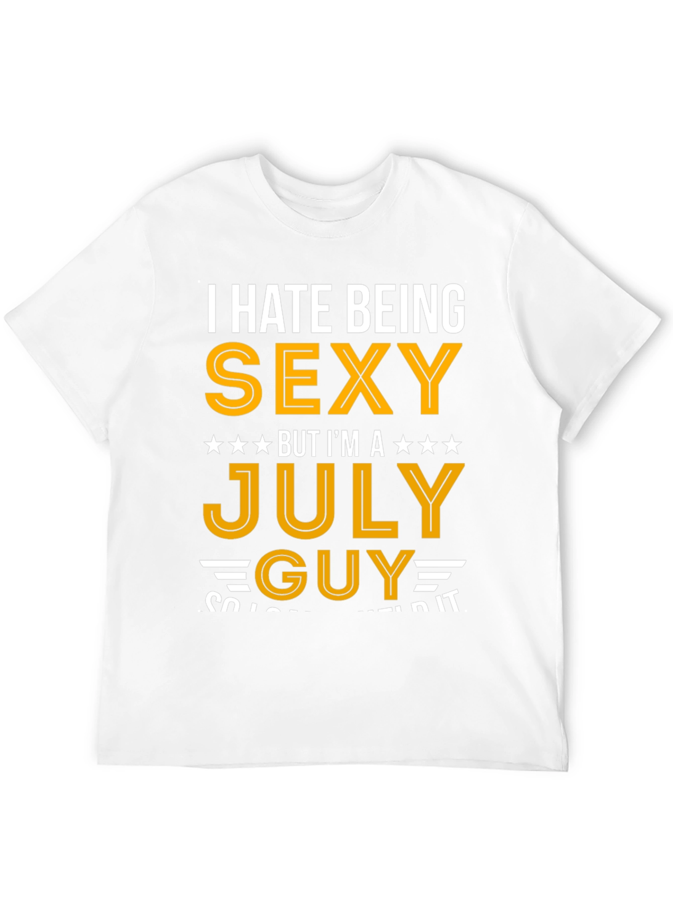I Hate Being Sexy July Guy T-Shirt