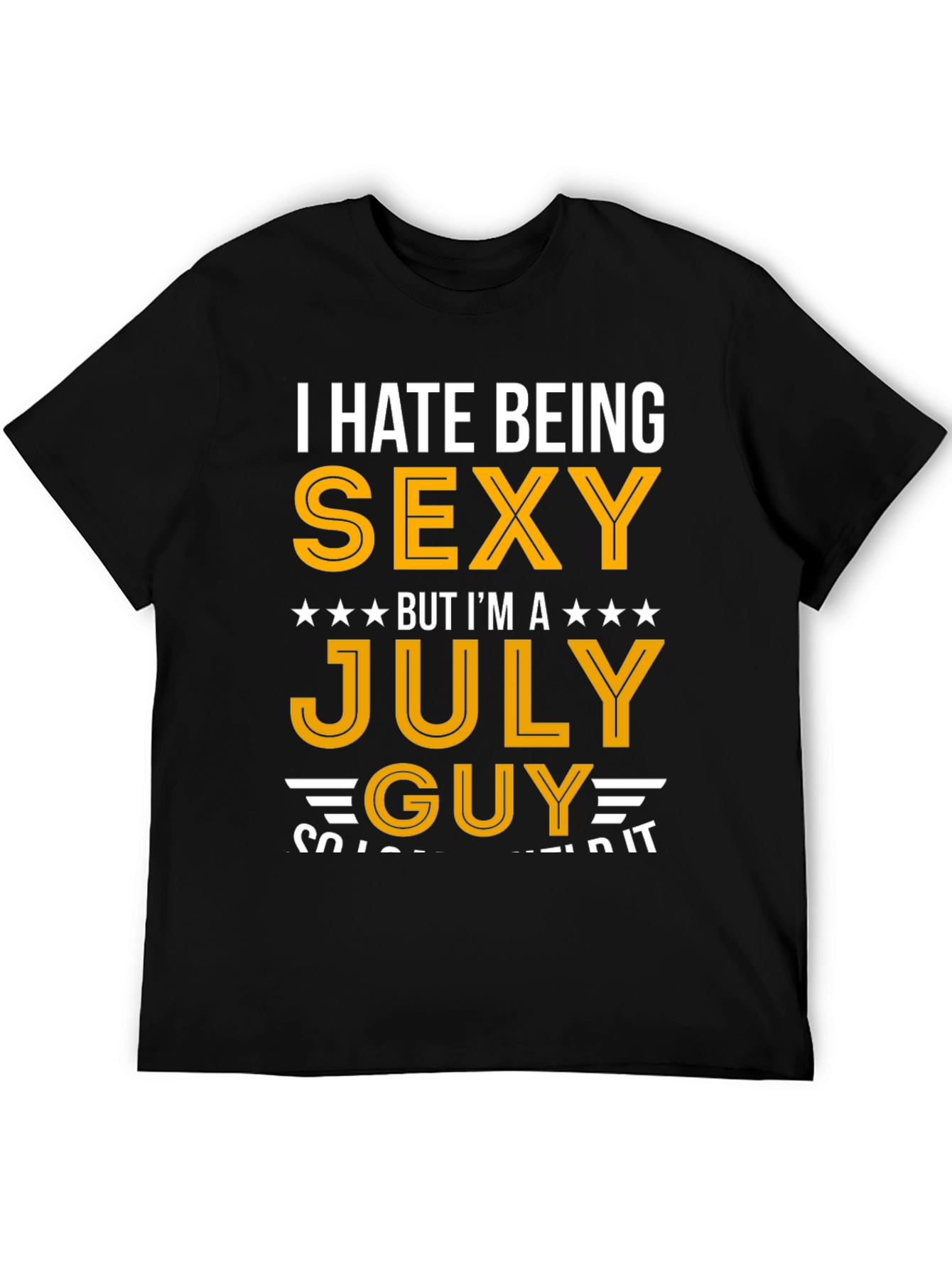 I Hate Being Sexy July Guy T-Shirt