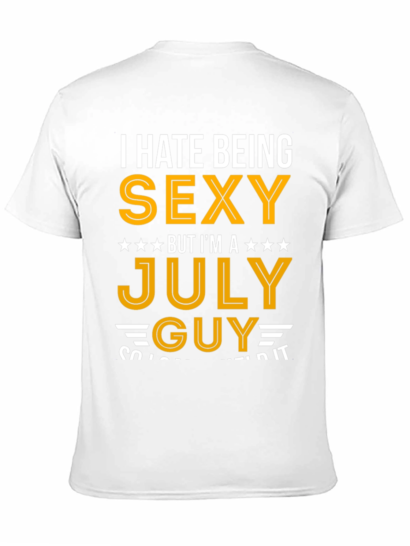 I Hate Being Sexy July Guy T-Shirt