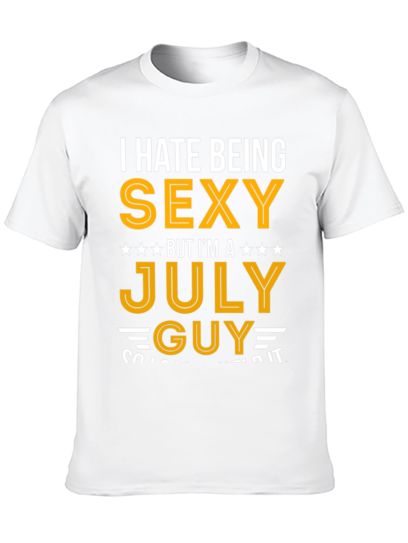I Hate Being Sexy July Guy T-Shirt