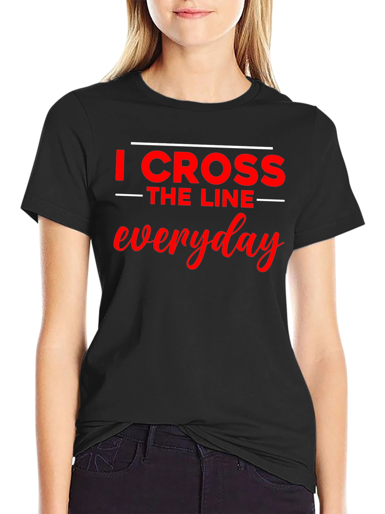 I Cross The Line Everyday Black T-Shirt