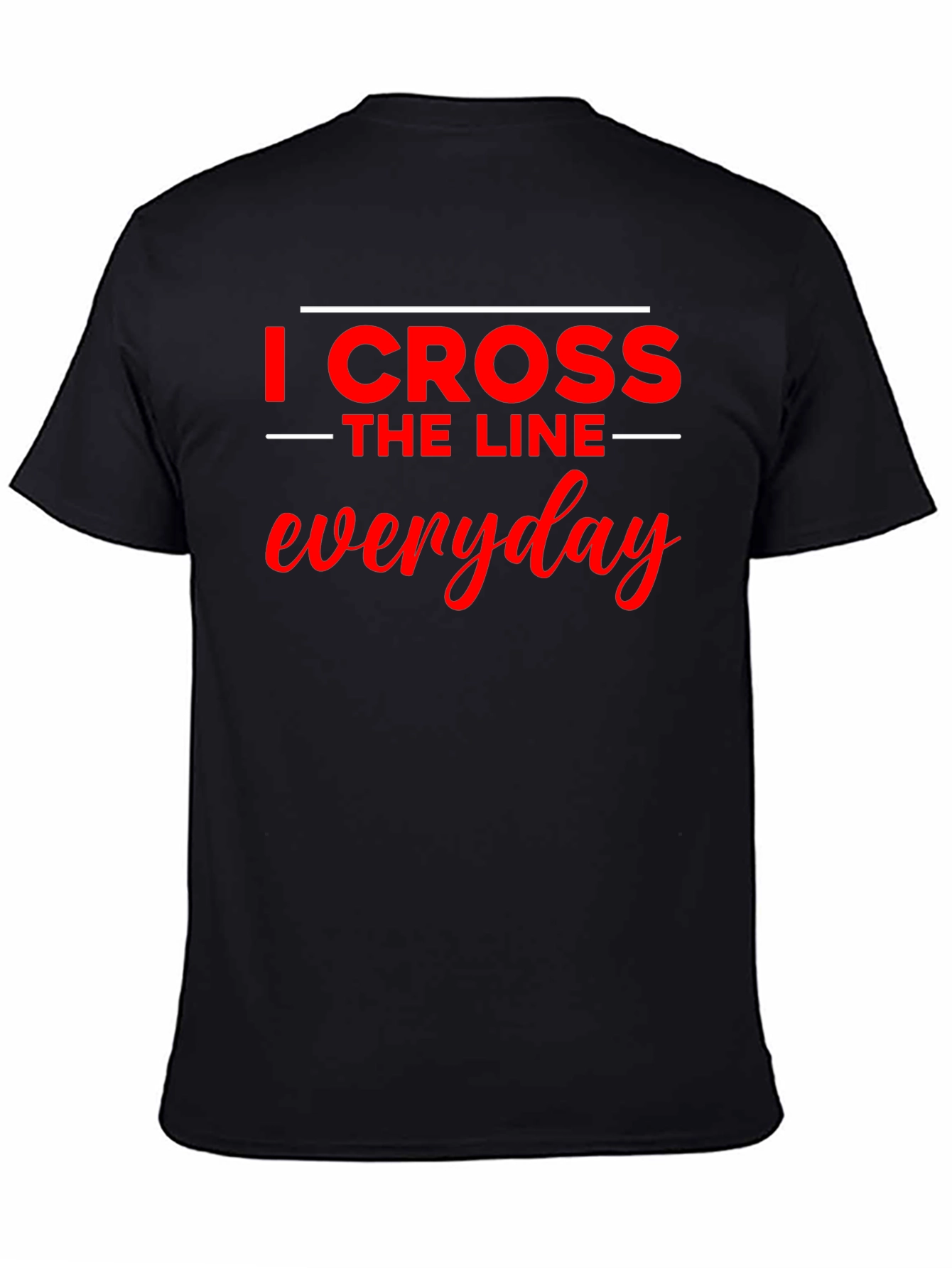 I Cross The Line Everyday Black T-Shirt