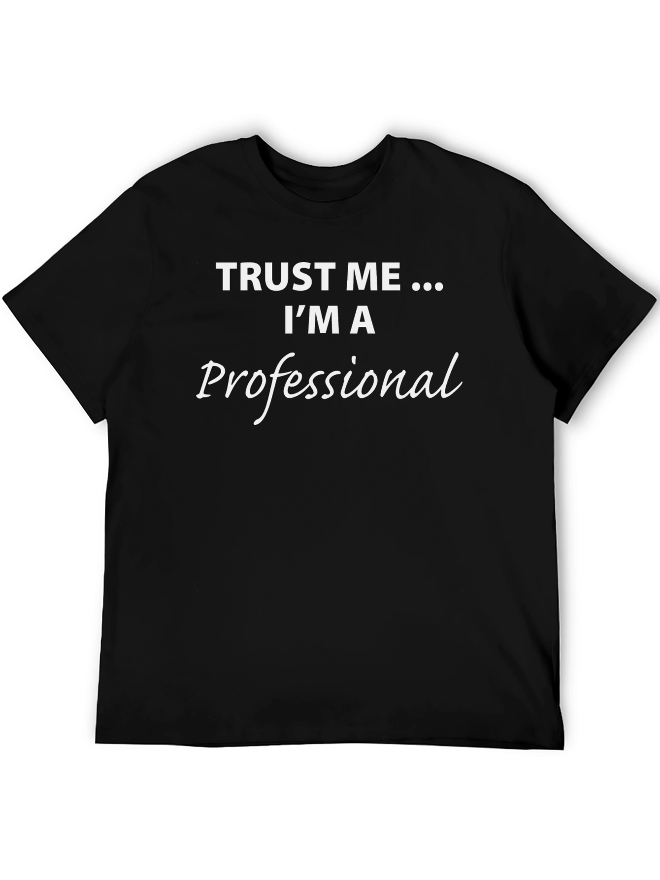 Trust Me Im A Professional T-Shirt