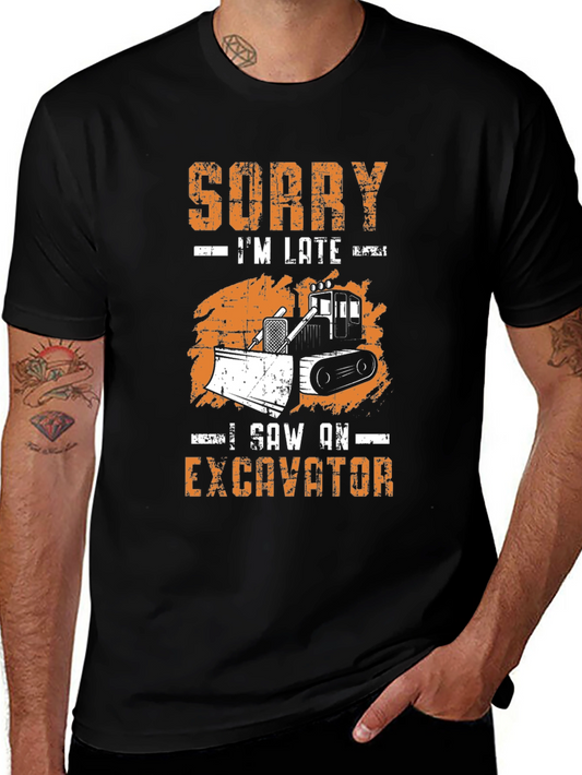 Funny Excavator T-Shirt: Sorry Im Late Construction Tee